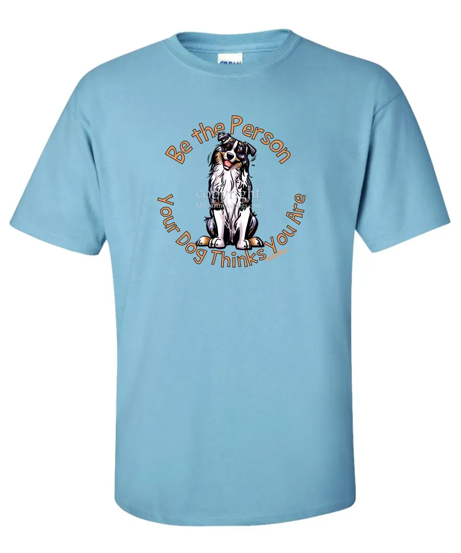 Australian Shepherd  Blue Merle - Be The Person - T-Shirt