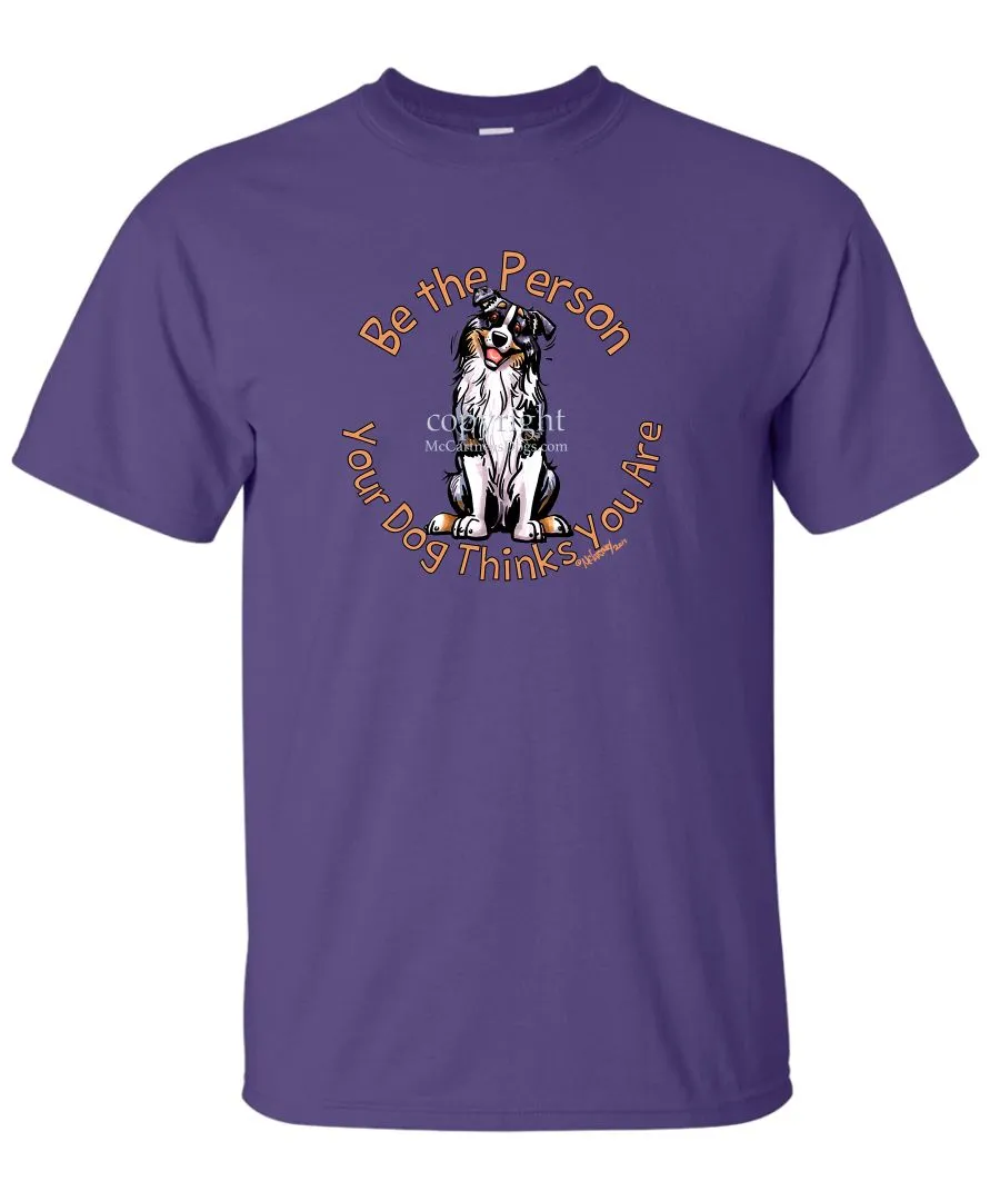 Australian Shepherd  Blue Merle - Be The Person - T-Shirt