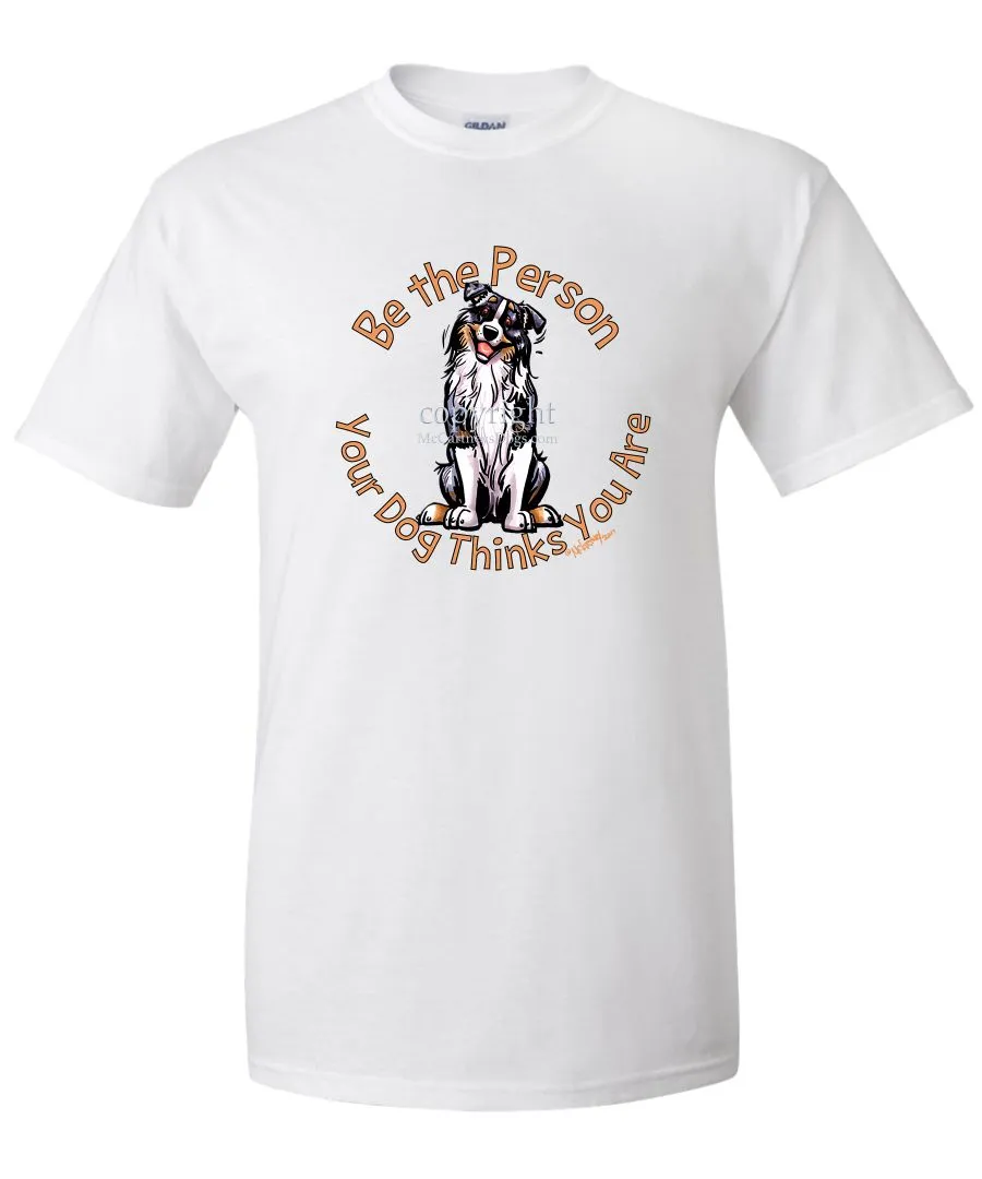 Australian Shepherd  Blue Merle - Be The Person - T-Shirt