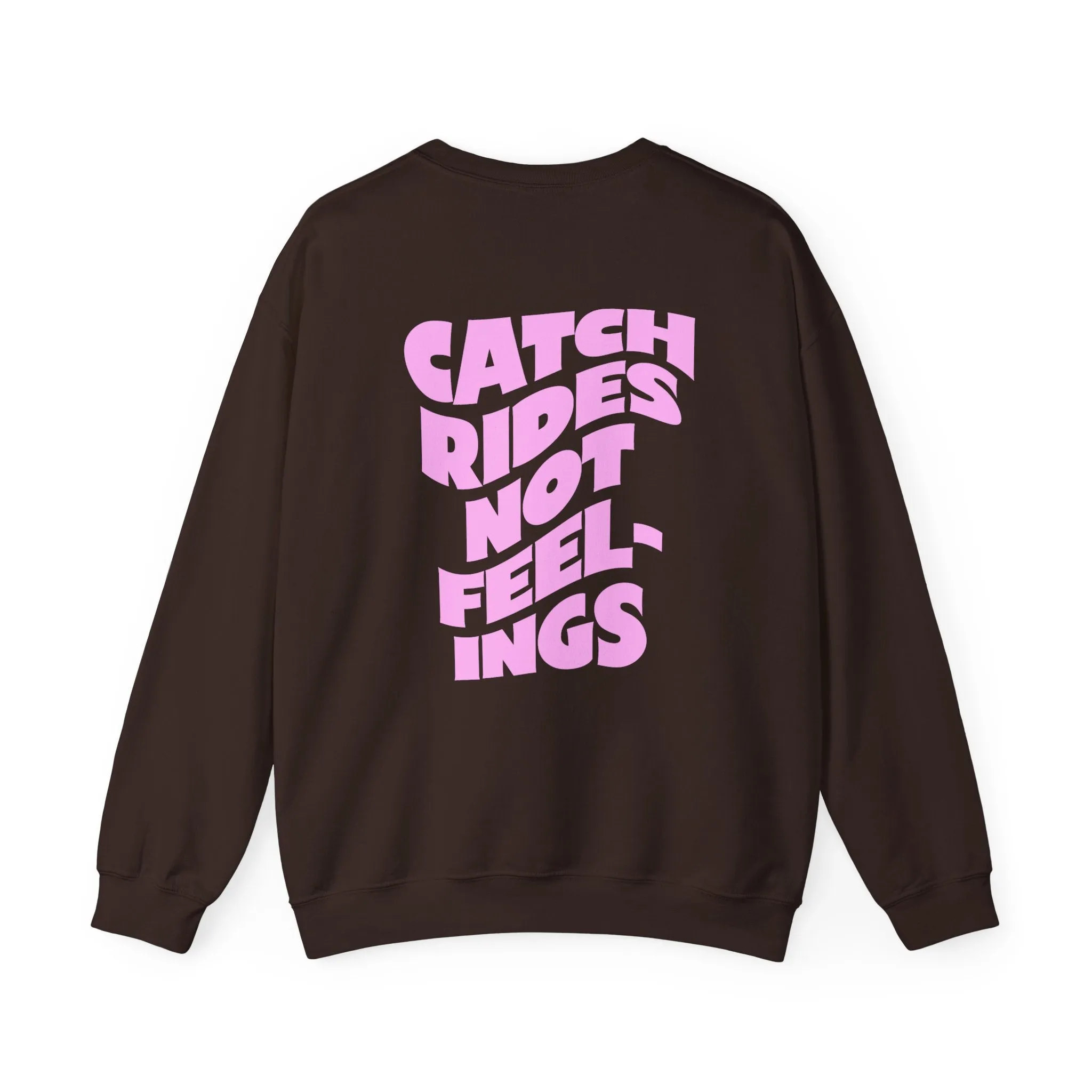 Catch Rides Not Feelings - Crewneck