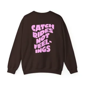 Catch Rides Not Feelings - Crewneck