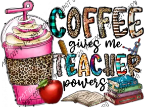 Coffee Gives Me Teacher Powers Pink Drink DTF Transfer