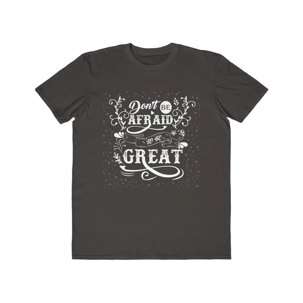 Don't Be Afraid To Be Great , Men's Lightweight Fashion Tee