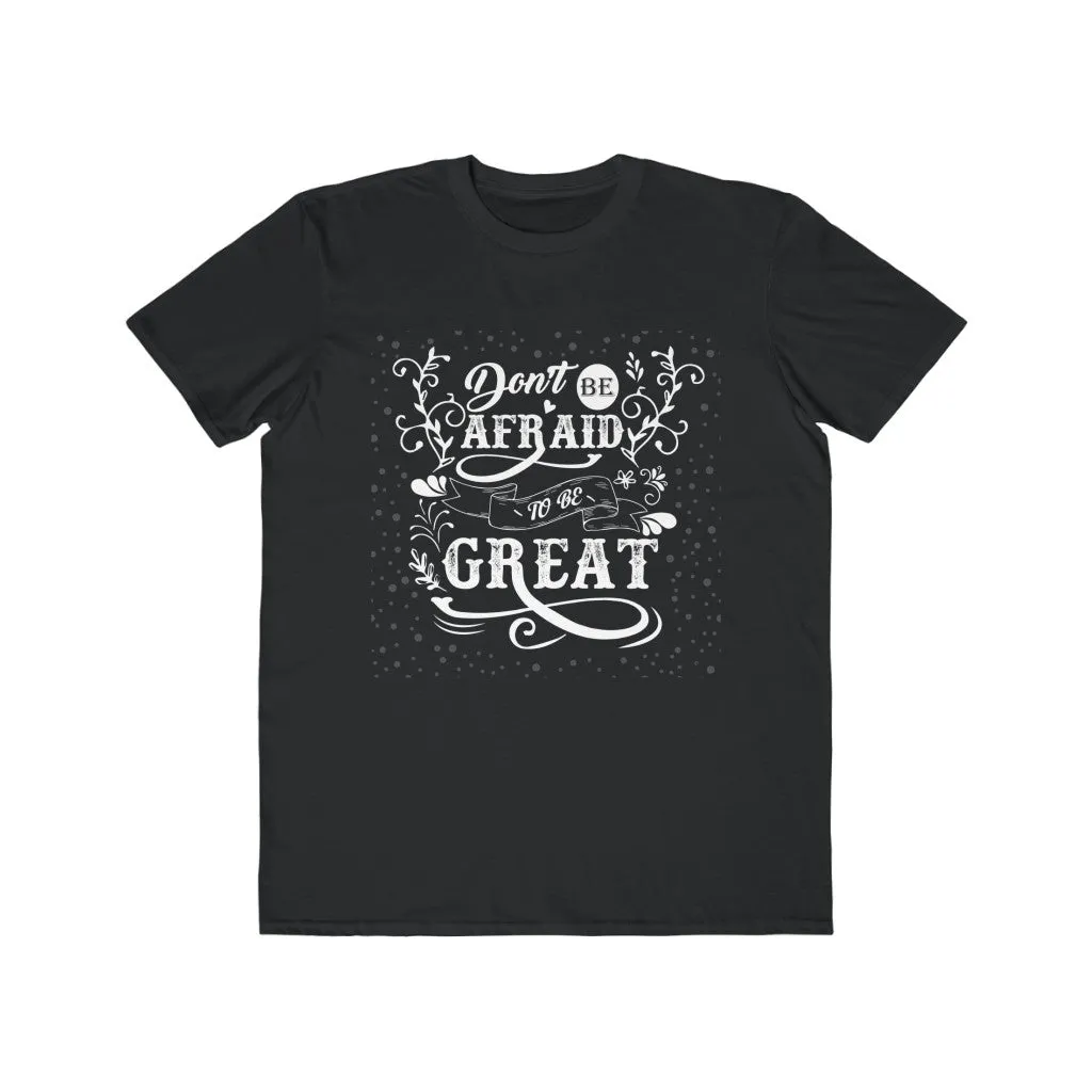 Don't Be Afraid To Be Great , Men's Lightweight Fashion Tee