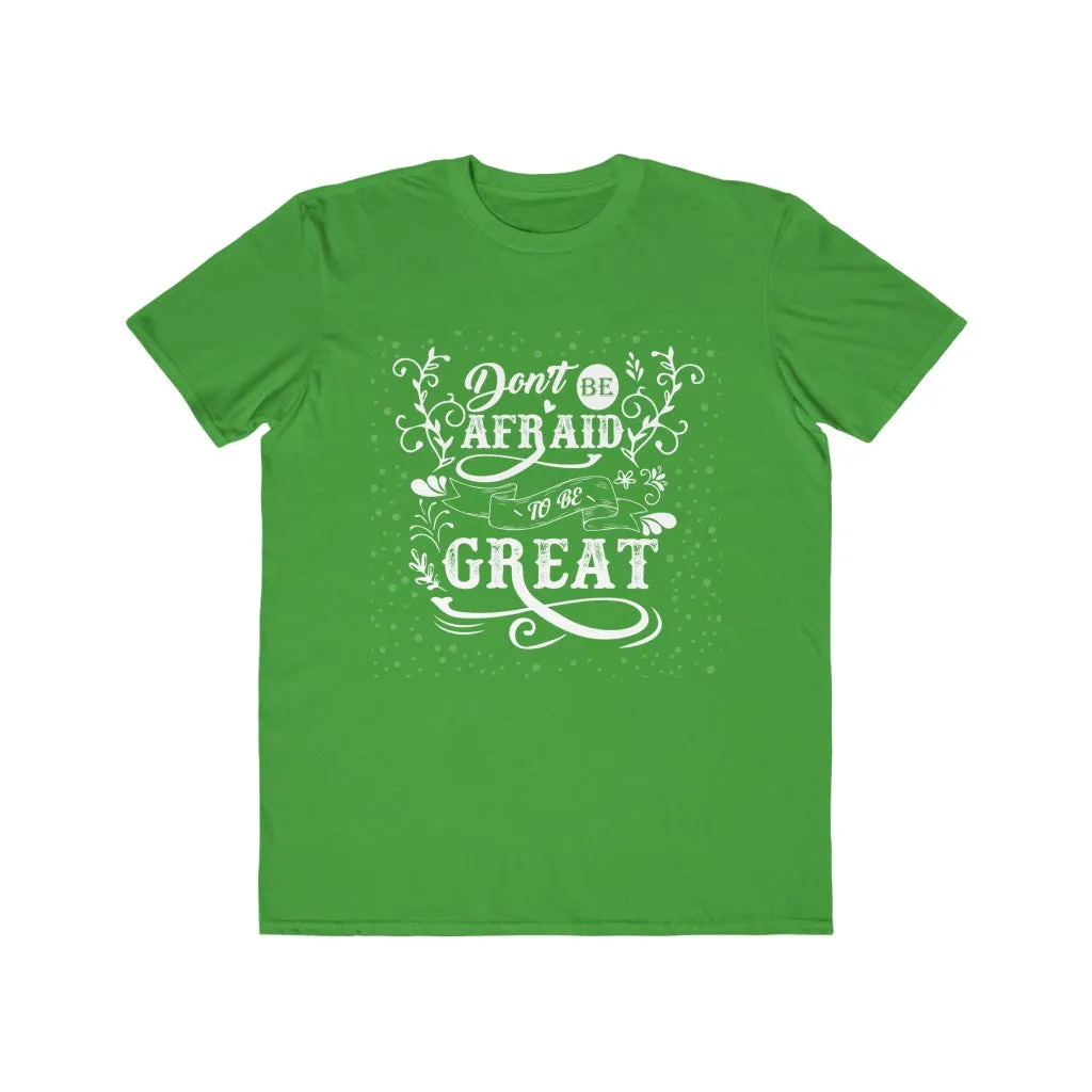 Don't Be Afraid To Be Great , Men's Lightweight Fashion Tee