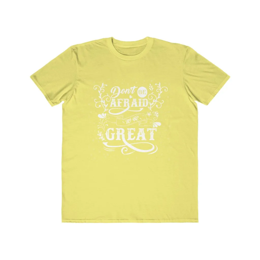 Don't Be Afraid To Be Great , Men's Lightweight Fashion Tee