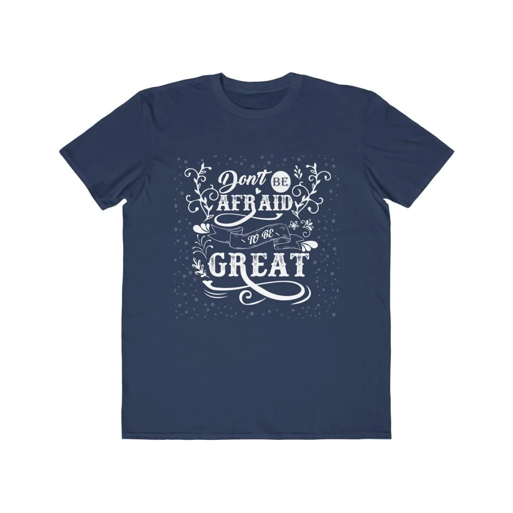 Don't Be Afraid To Be Great , Men's Lightweight Fashion Tee