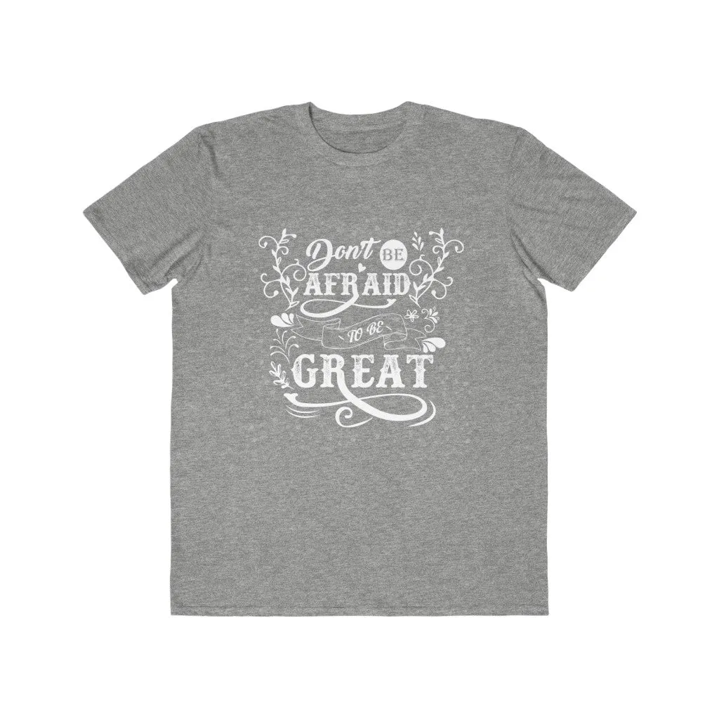 Don't Be Afraid To Be Great , Men's Lightweight Fashion Tee