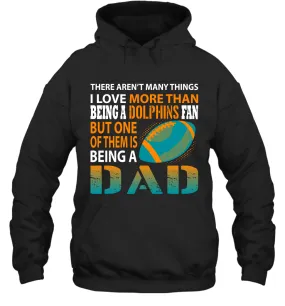 I Love More Than Being A Miami Dolphins Fan Being A Dad Football Hoodie