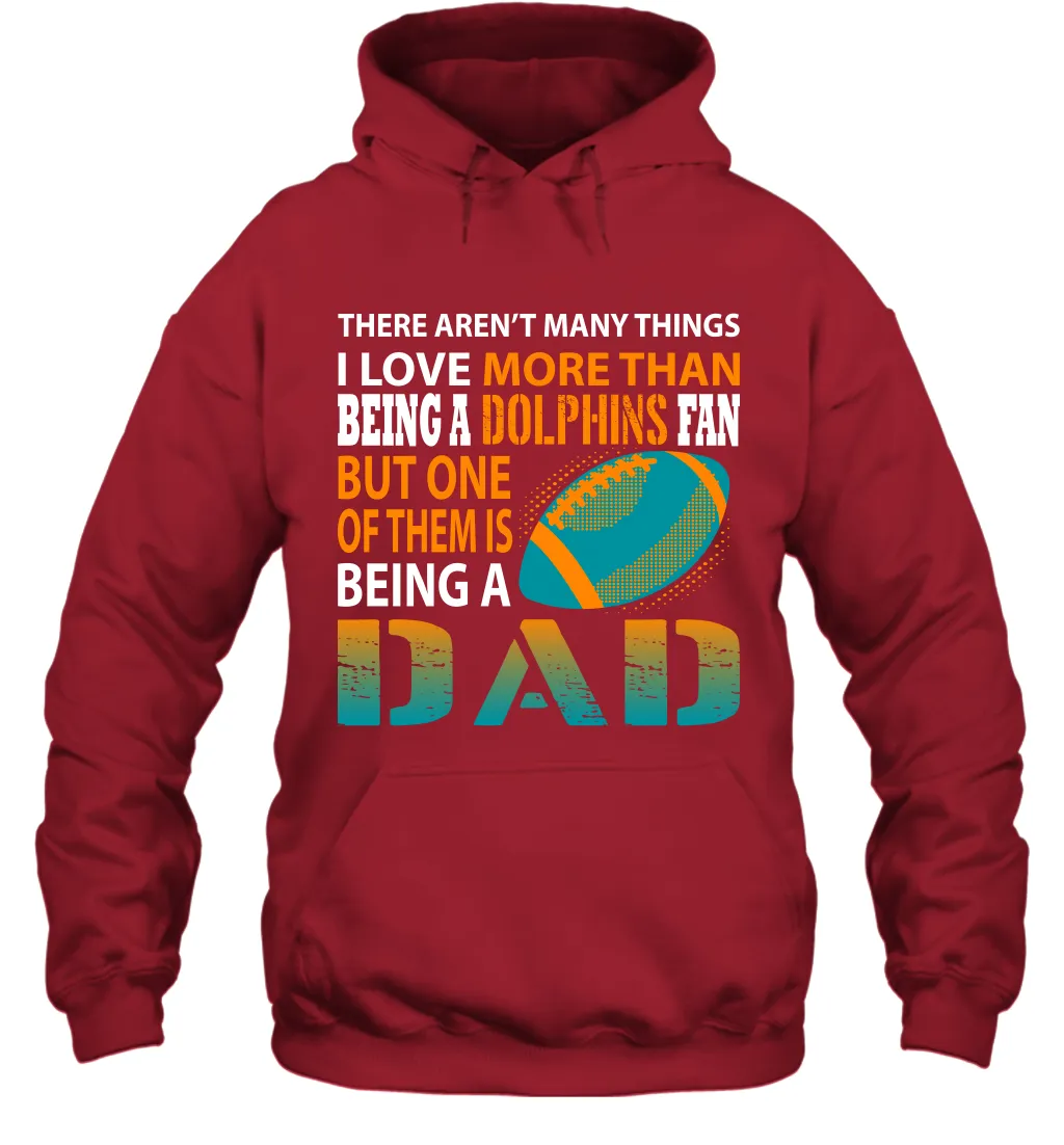 I Love More Than Being A Miami Dolphins Fan Being A Dad Football Hoodie