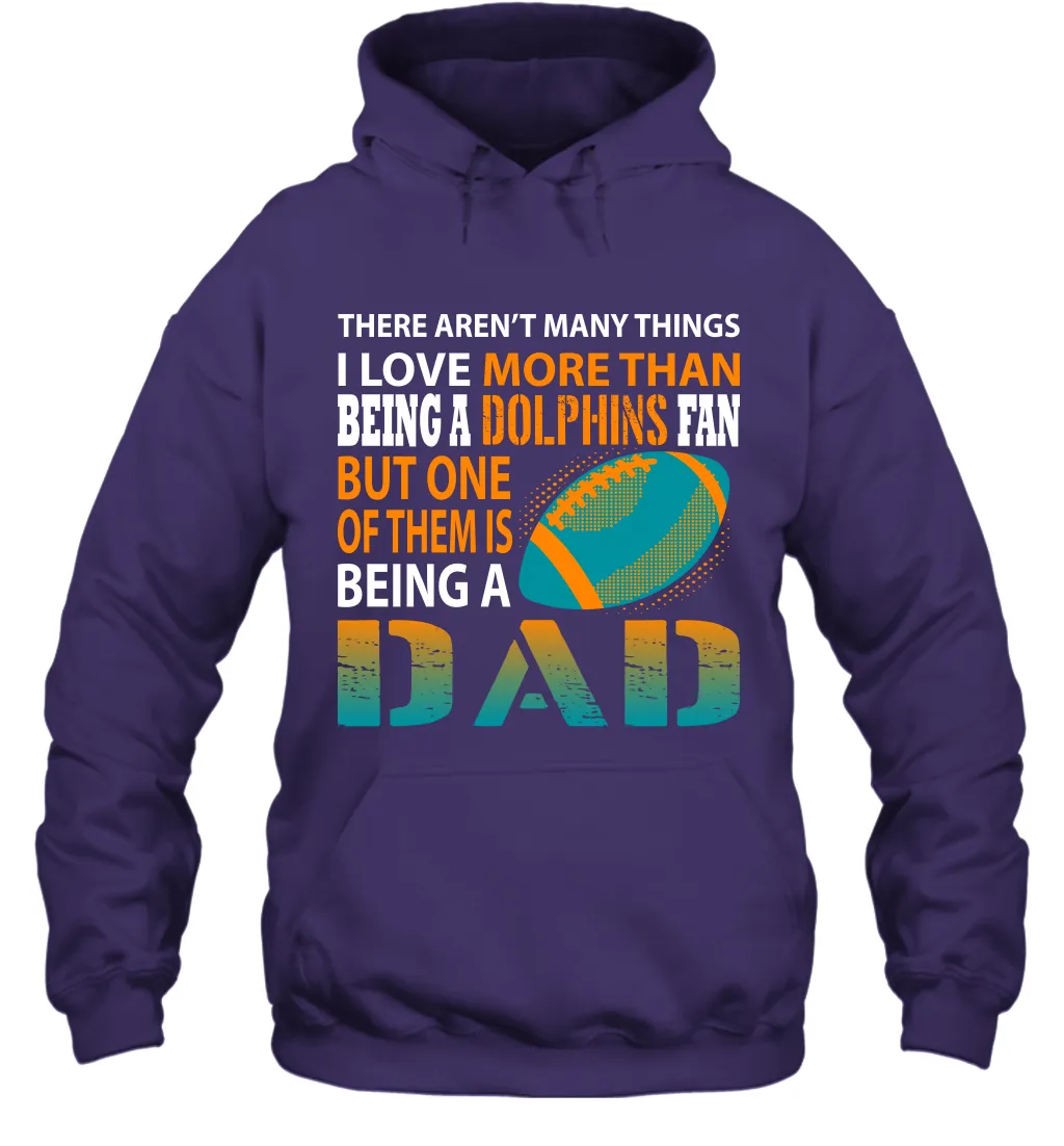 I Love More Than Being A Miami Dolphins Fan Being A Dad Football Hoodie