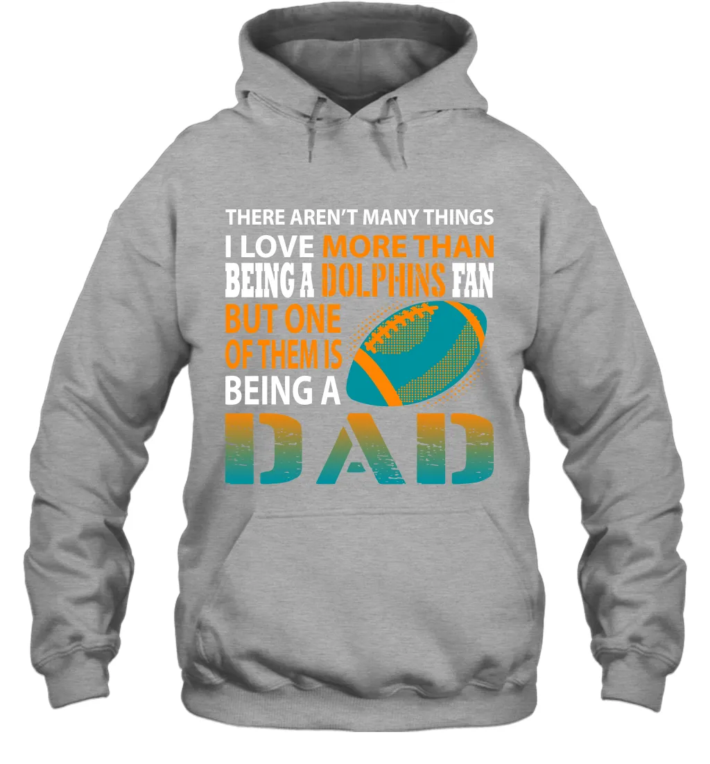 I Love More Than Being A Miami Dolphins Fan Being A Dad Football Hoodie