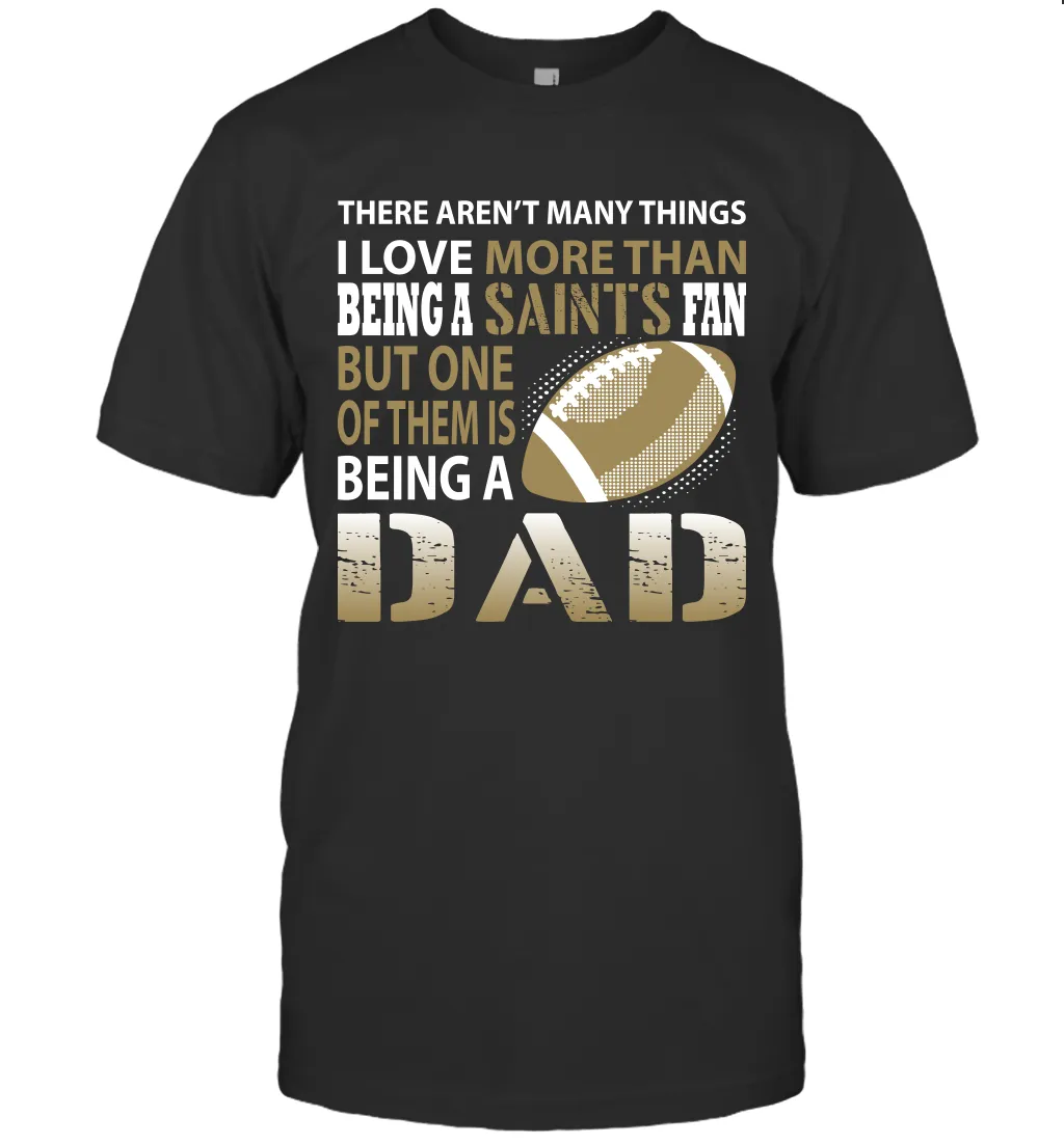 I Love More Than Being A New Orleans Saints Fan Being A Dad Football T-Shirt