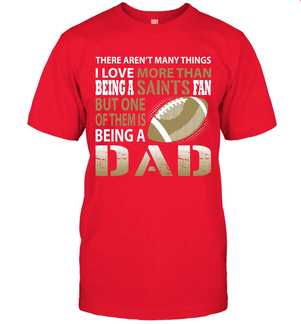 I Love More Than Being A New Orleans Saints Fan Being A Dad Football T-Shirt