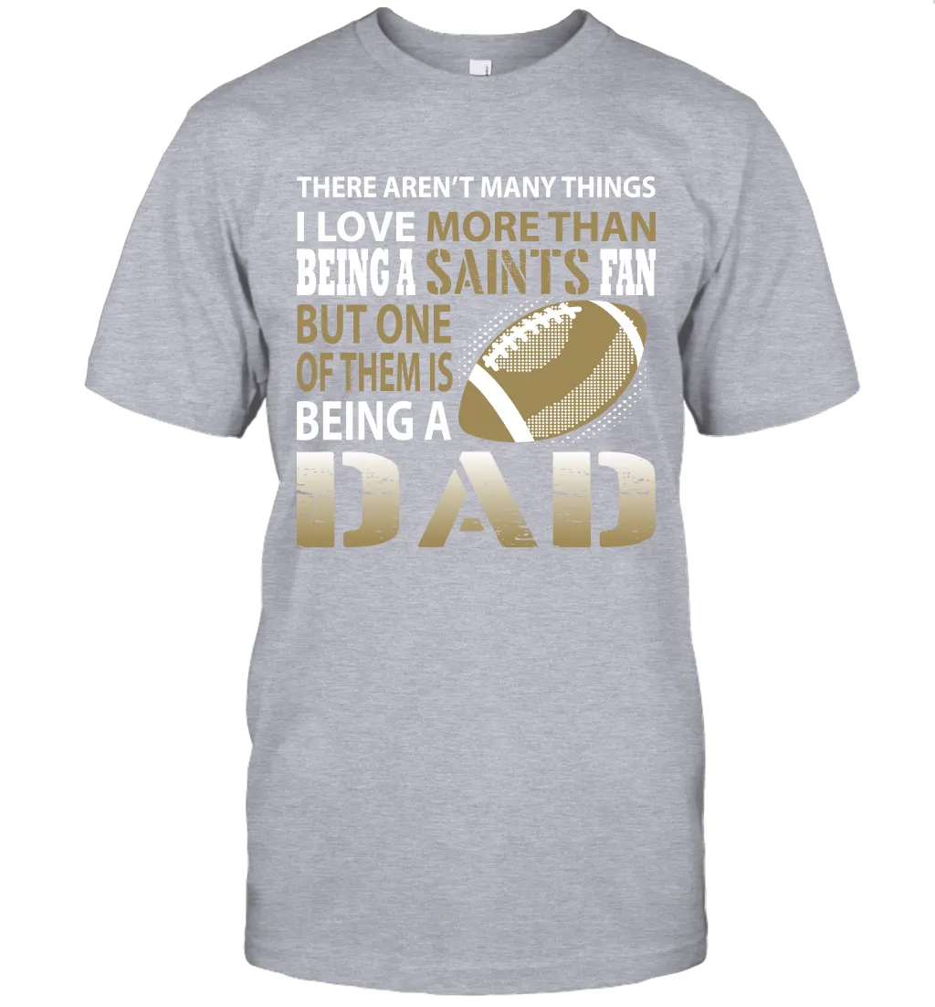 I Love More Than Being A New Orleans Saints Fan Being A Dad Football T-Shirt