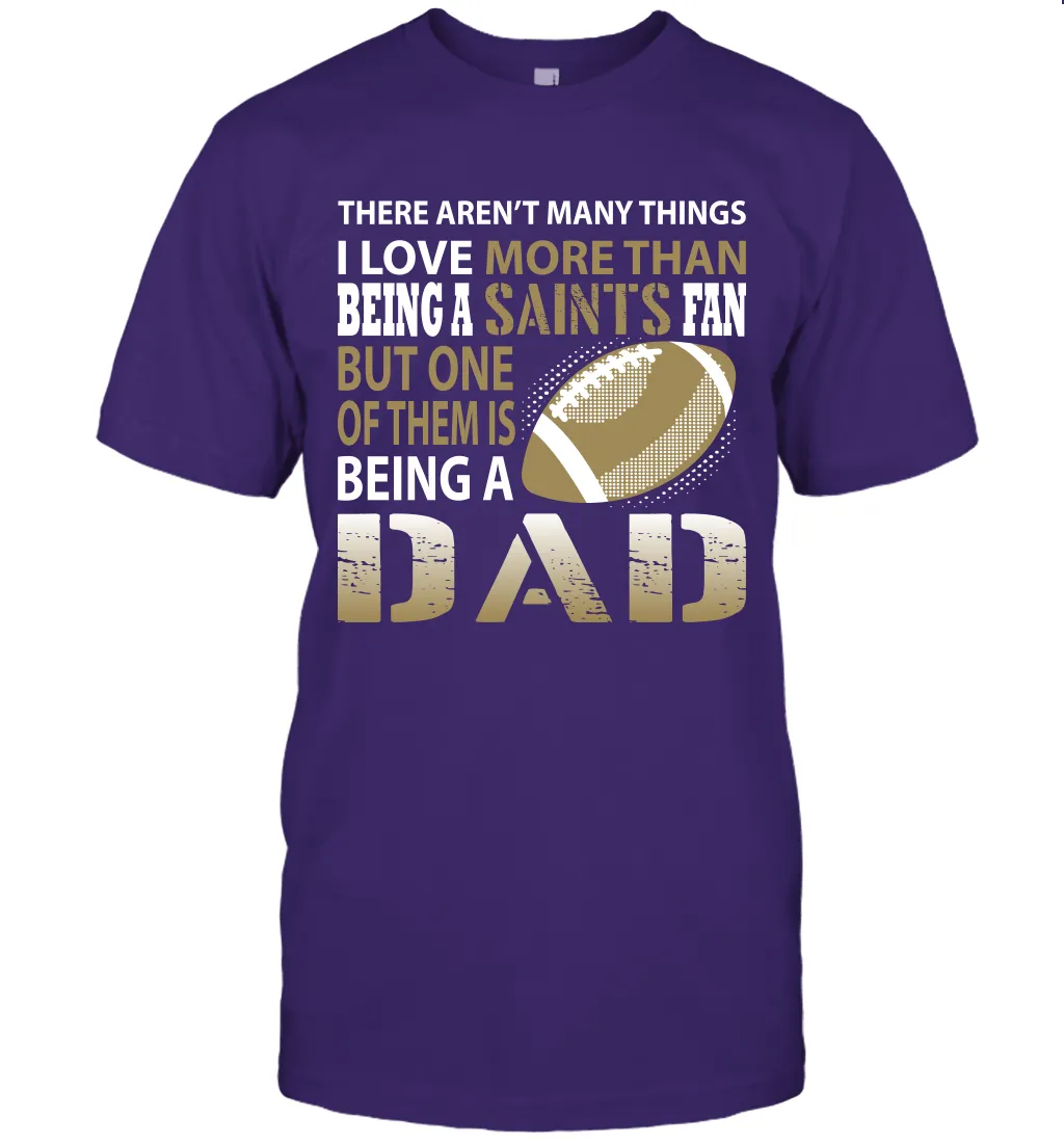 I Love More Than Being A New Orleans Saints Fan Being A Dad Football T-Shirt