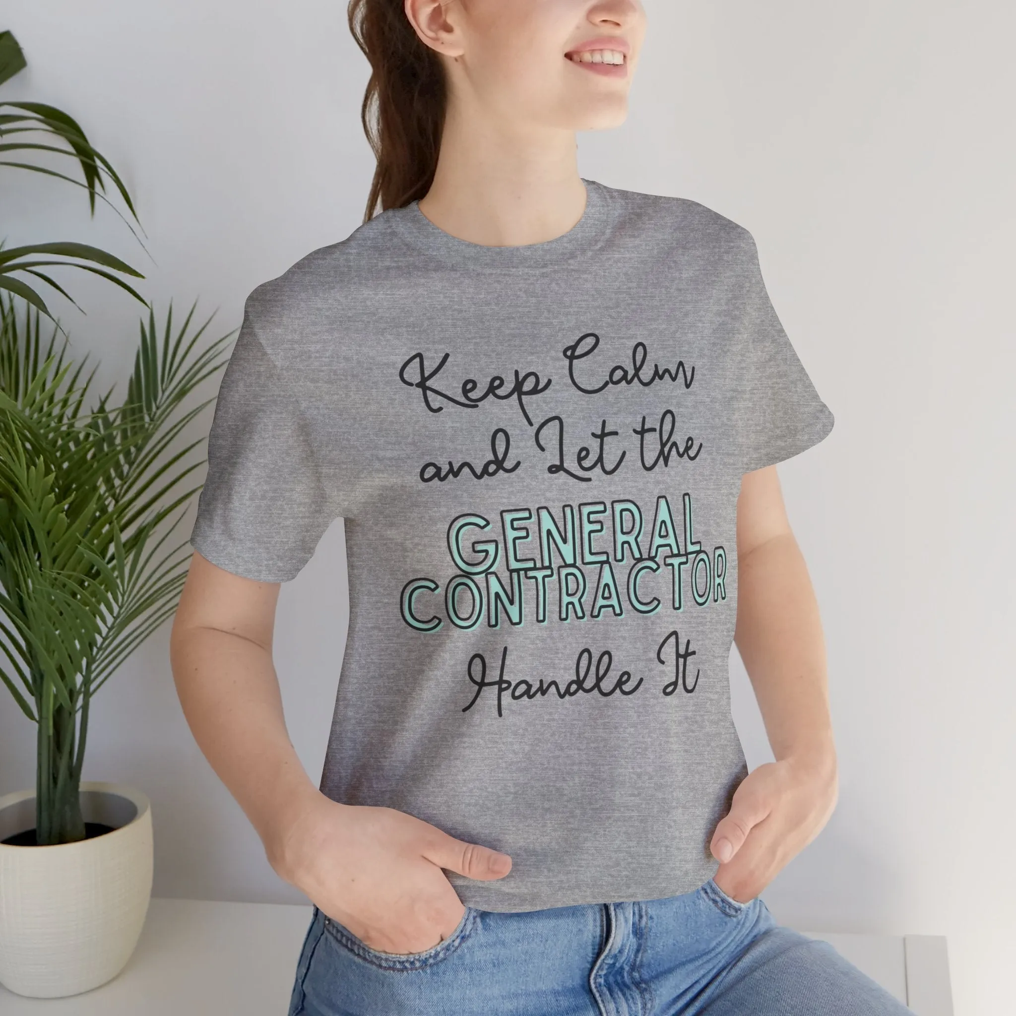 Keep Calm and let the General Contractor handle It - Jersey Short Sleeve Tee