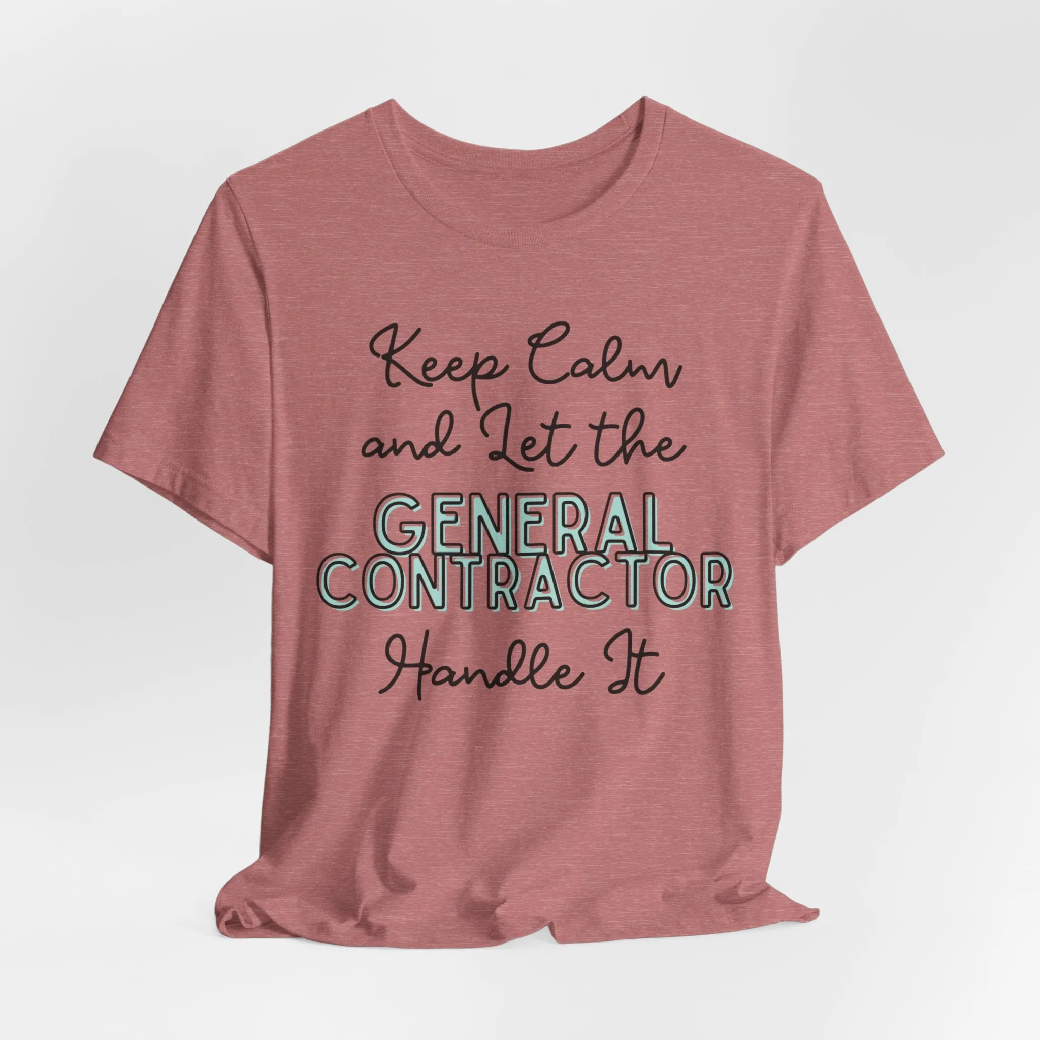 Keep Calm and let the General Contractor handle It - Jersey Short Sleeve Tee