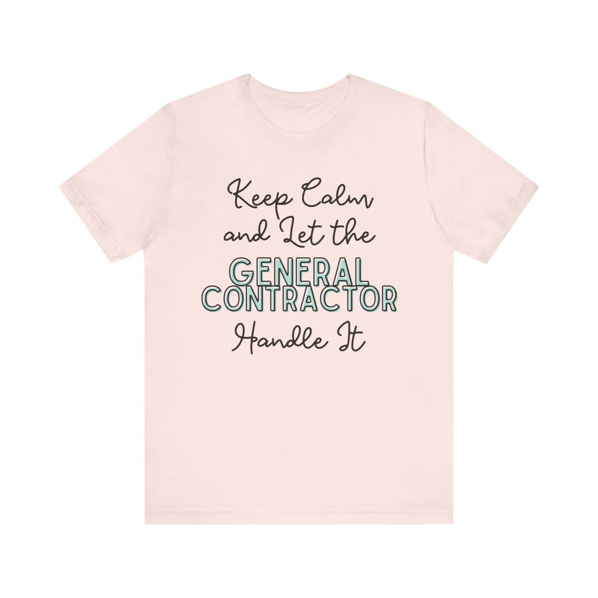 Keep Calm and let the General Contractor handle It - Jersey Short Sleeve Tee