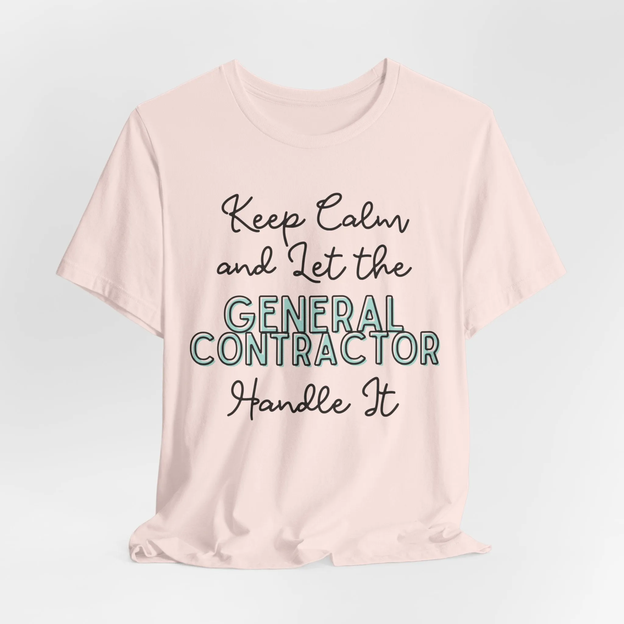 Keep Calm and let the General Contractor handle It - Jersey Short Sleeve Tee