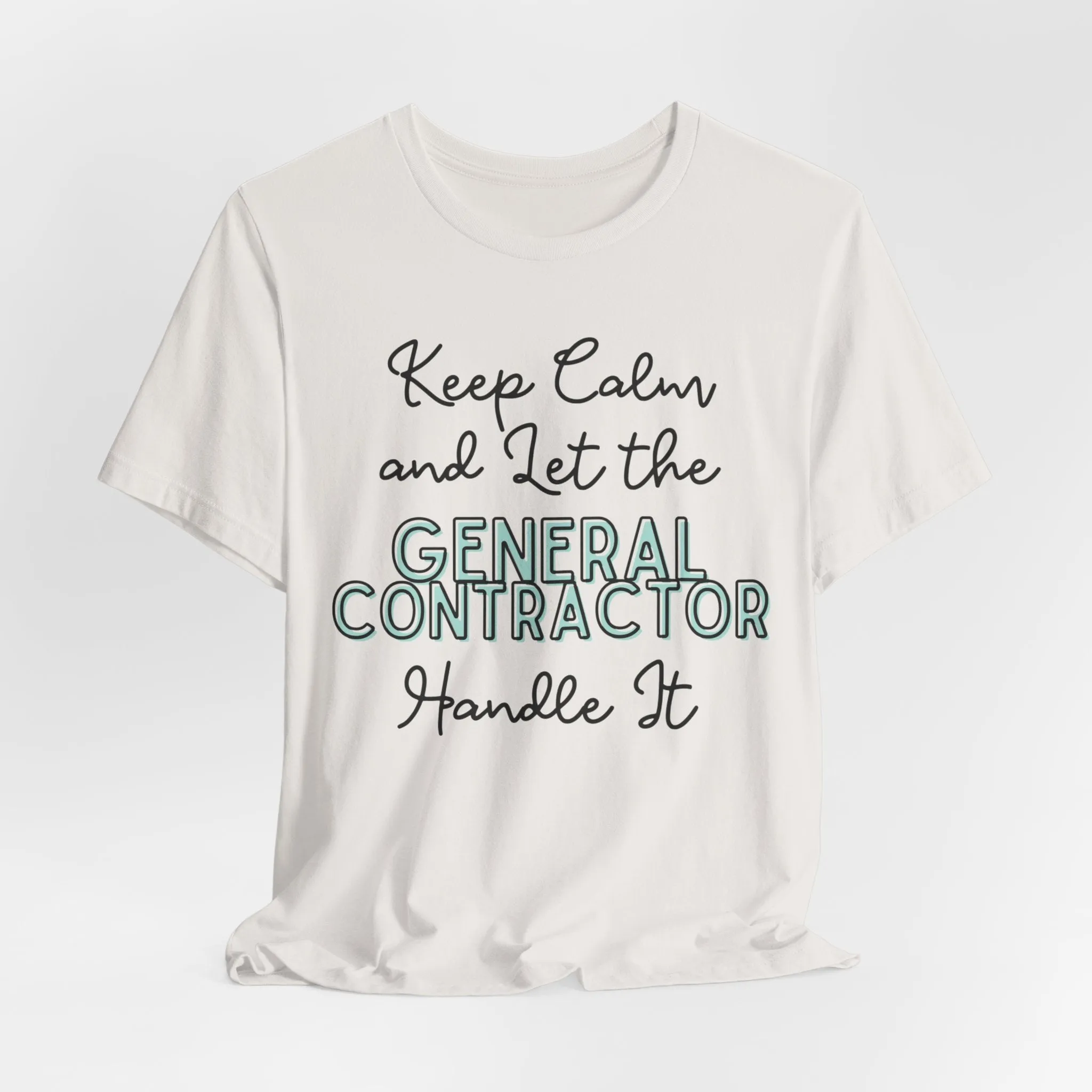 Keep Calm and let the General Contractor handle It - Jersey Short Sleeve Tee