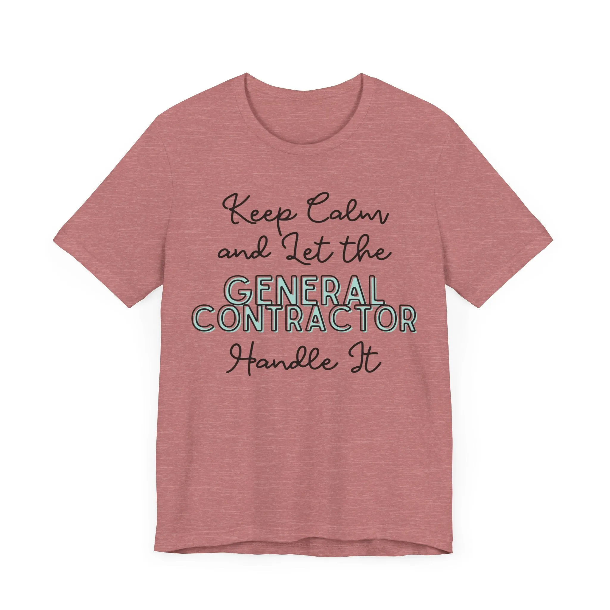 Keep Calm and let the General Contractor handle It - Jersey Short Sleeve Tee