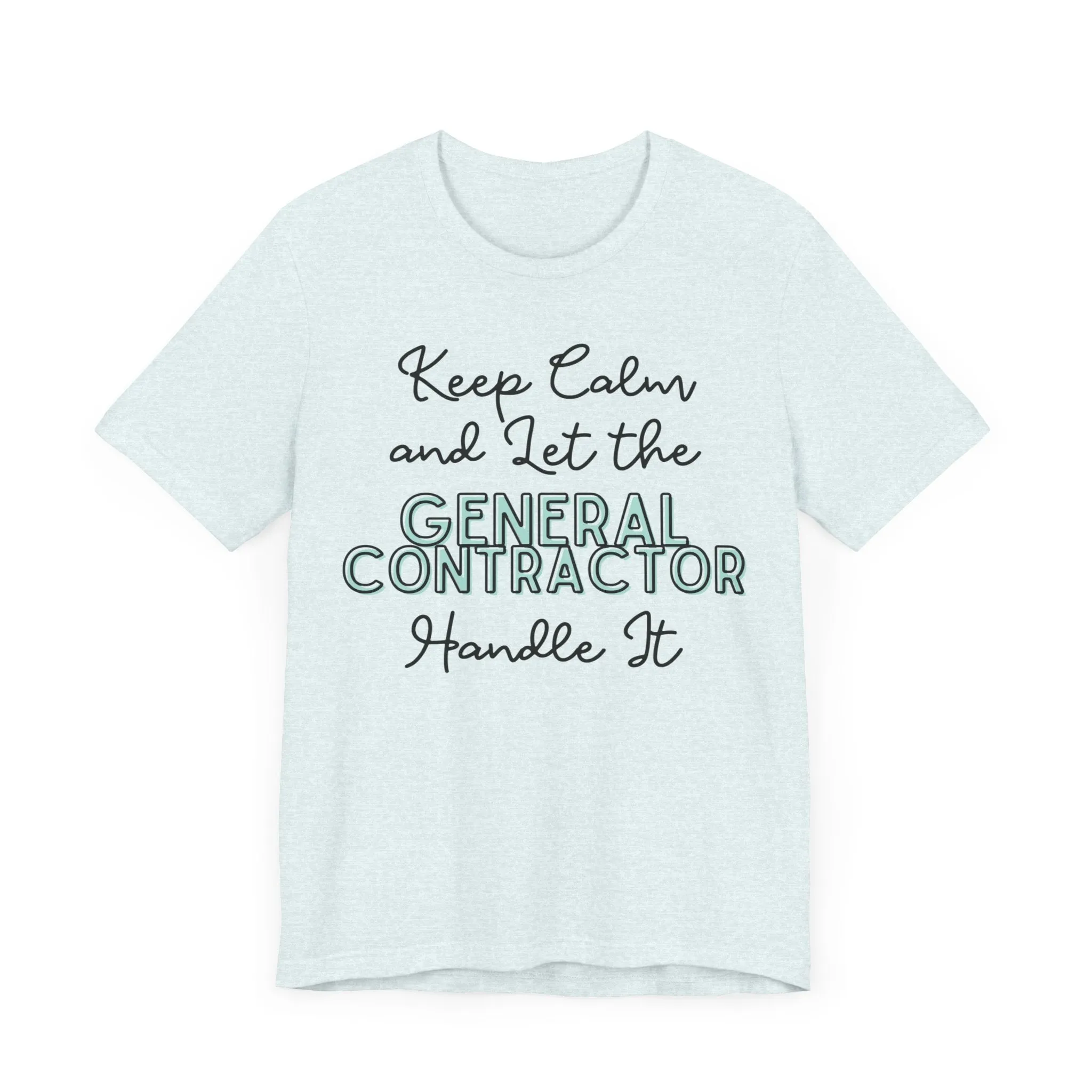 Keep Calm and let the General Contractor handle It - Jersey Short Sleeve Tee