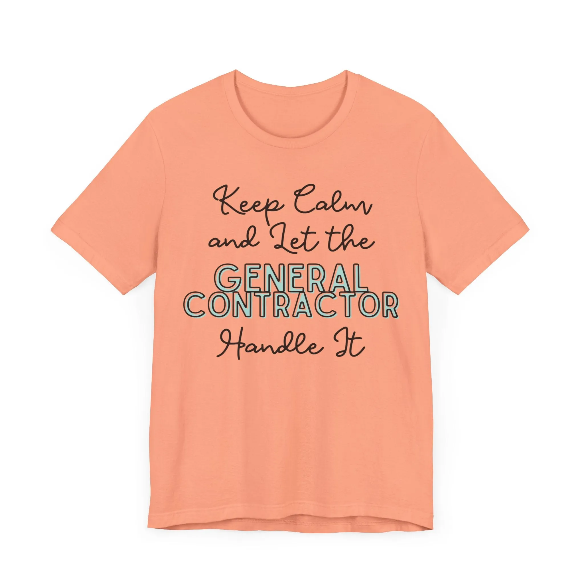 Keep Calm and let the General Contractor handle It - Jersey Short Sleeve Tee