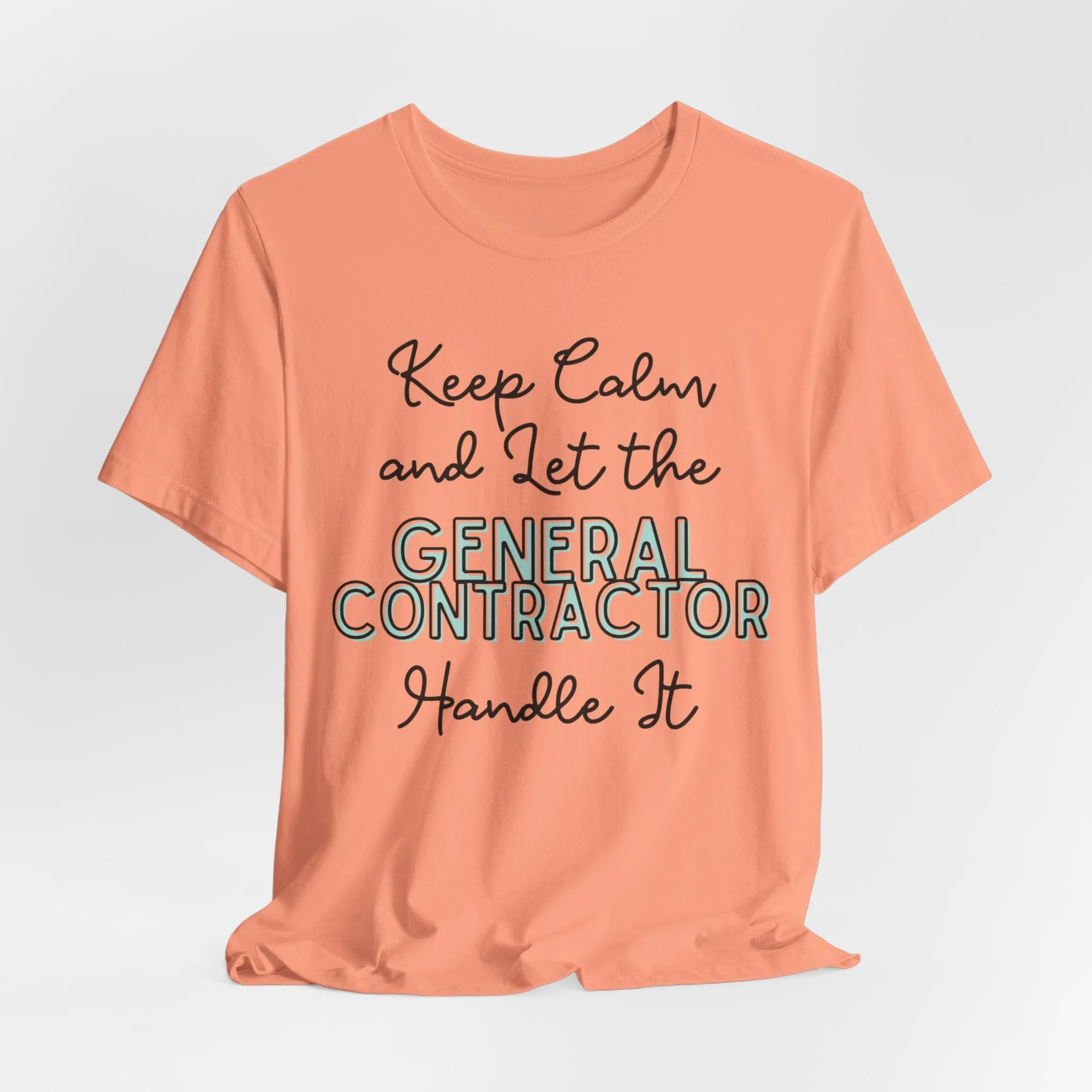 Keep Calm and let the General Contractor handle It - Jersey Short Sleeve Tee