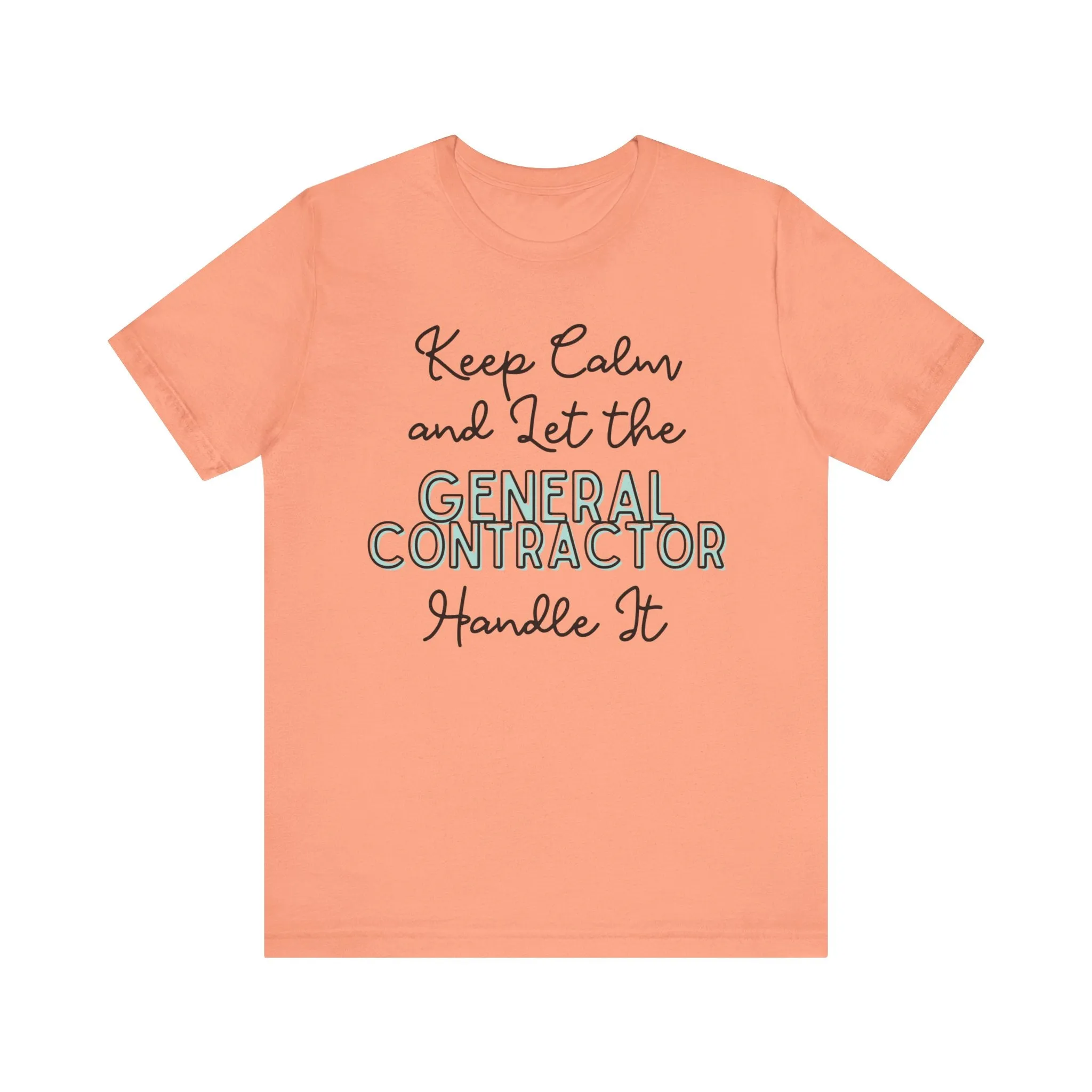 Keep Calm and let the General Contractor handle It - Jersey Short Sleeve Tee