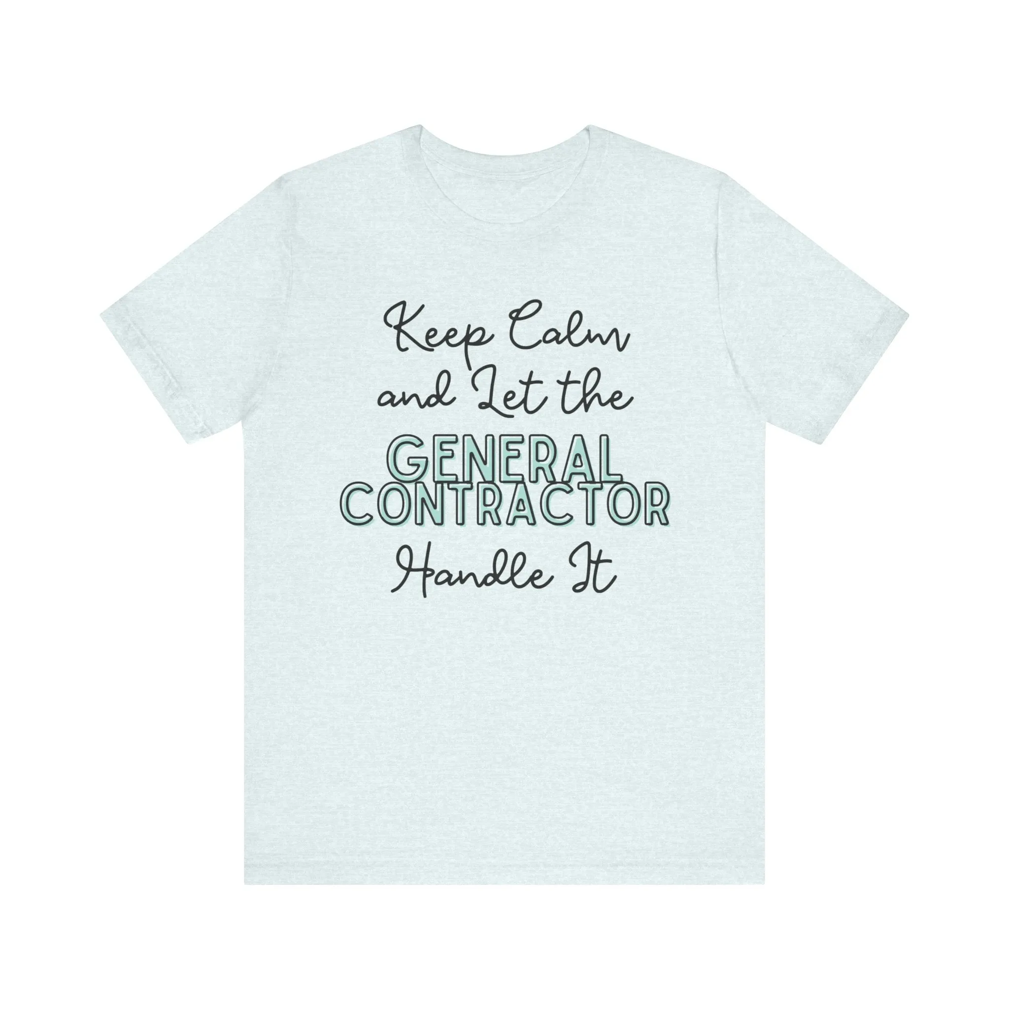 Keep Calm and let the General Contractor handle It - Jersey Short Sleeve Tee