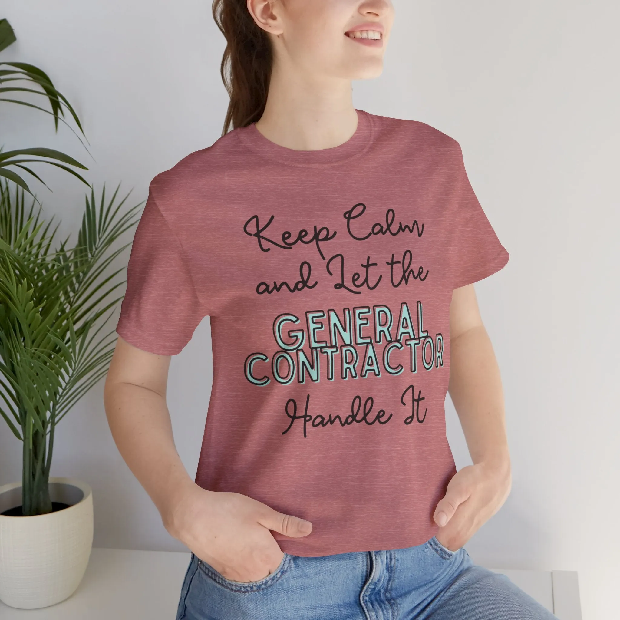 Keep Calm and let the General Contractor handle It - Jersey Short Sleeve Tee