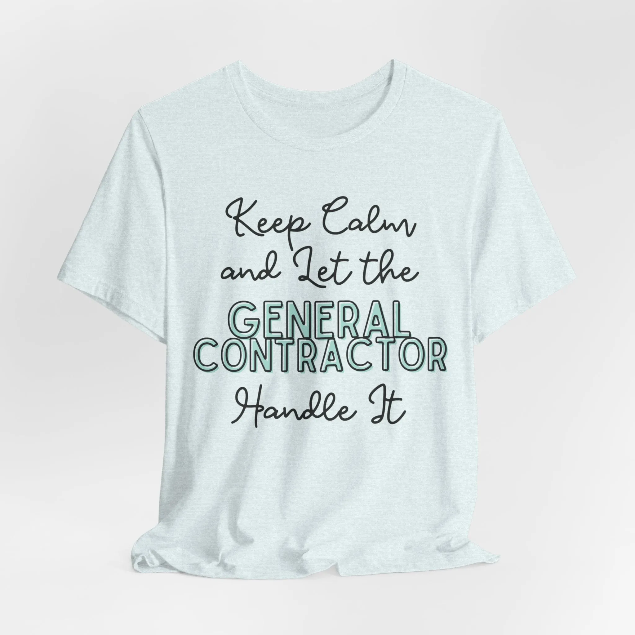 Keep Calm and let the General Contractor handle It - Jersey Short Sleeve Tee