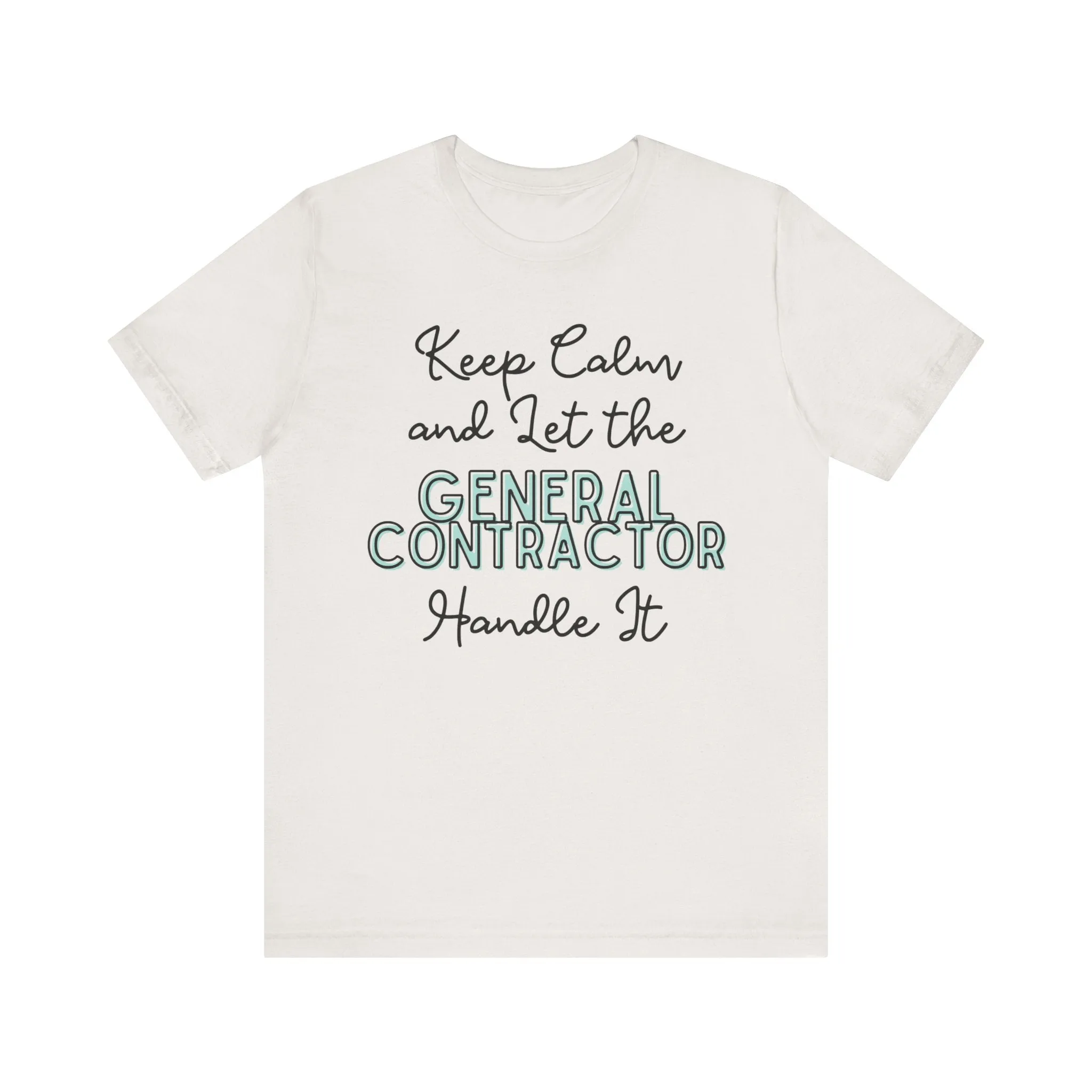 Keep Calm and let the General Contractor handle It - Jersey Short Sleeve Tee