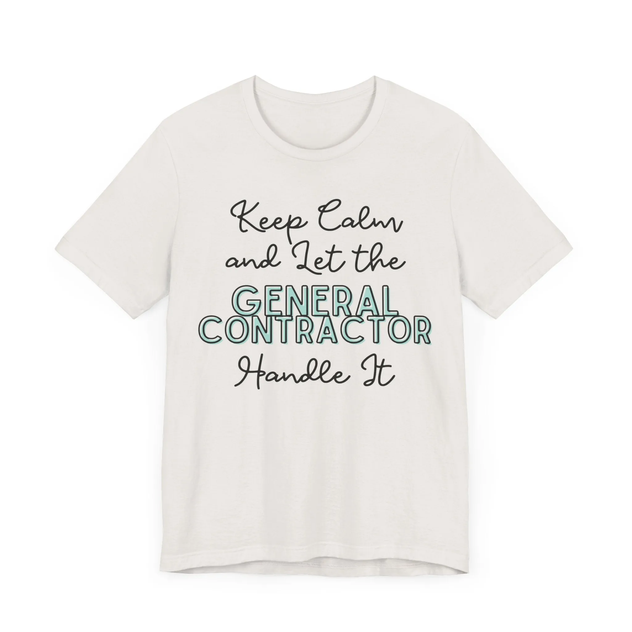 Keep Calm and let the General Contractor handle It - Jersey Short Sleeve Tee