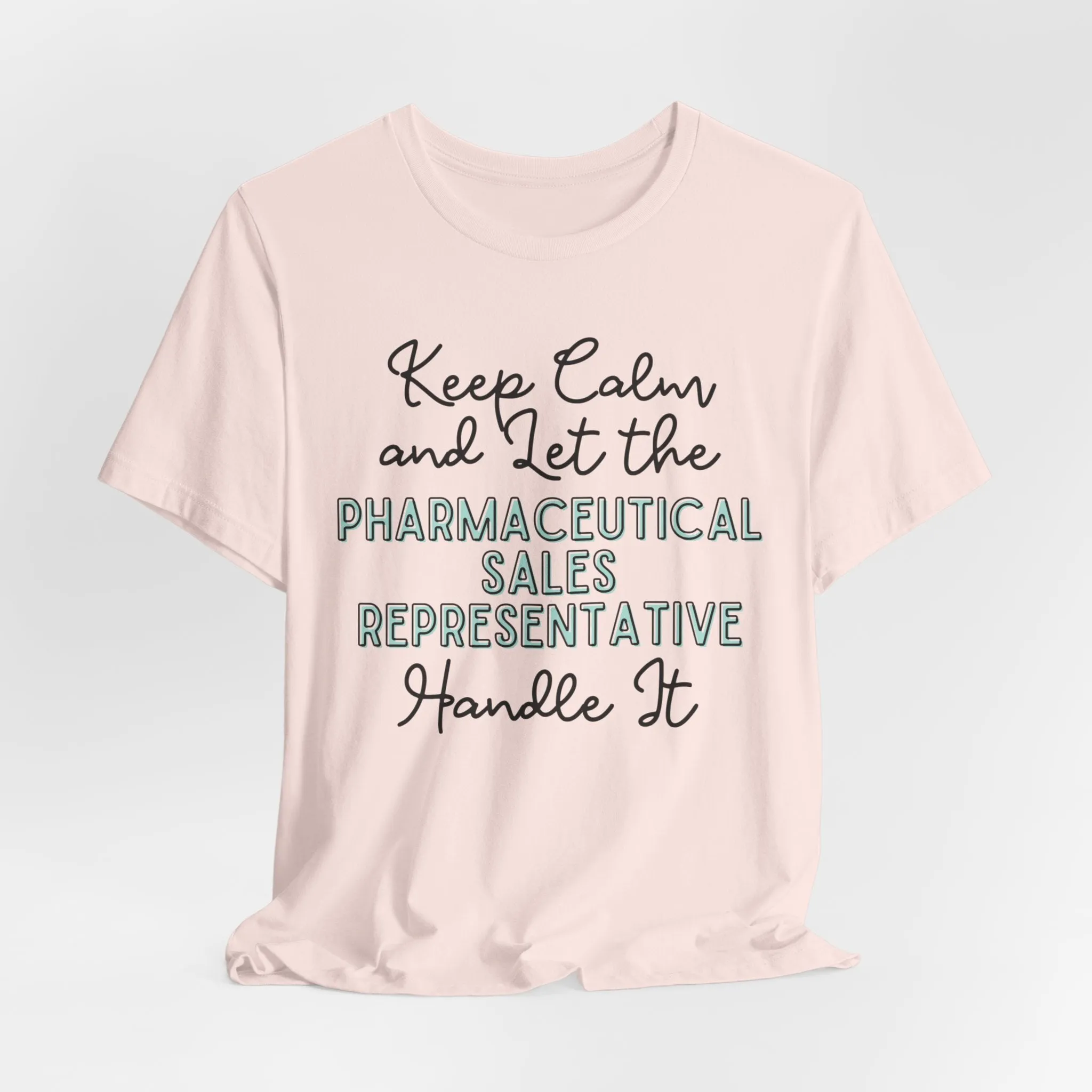 Keep Calm and let the Pharmaceutical Sales Representative handle It - Jersey Short Sleeve Tee