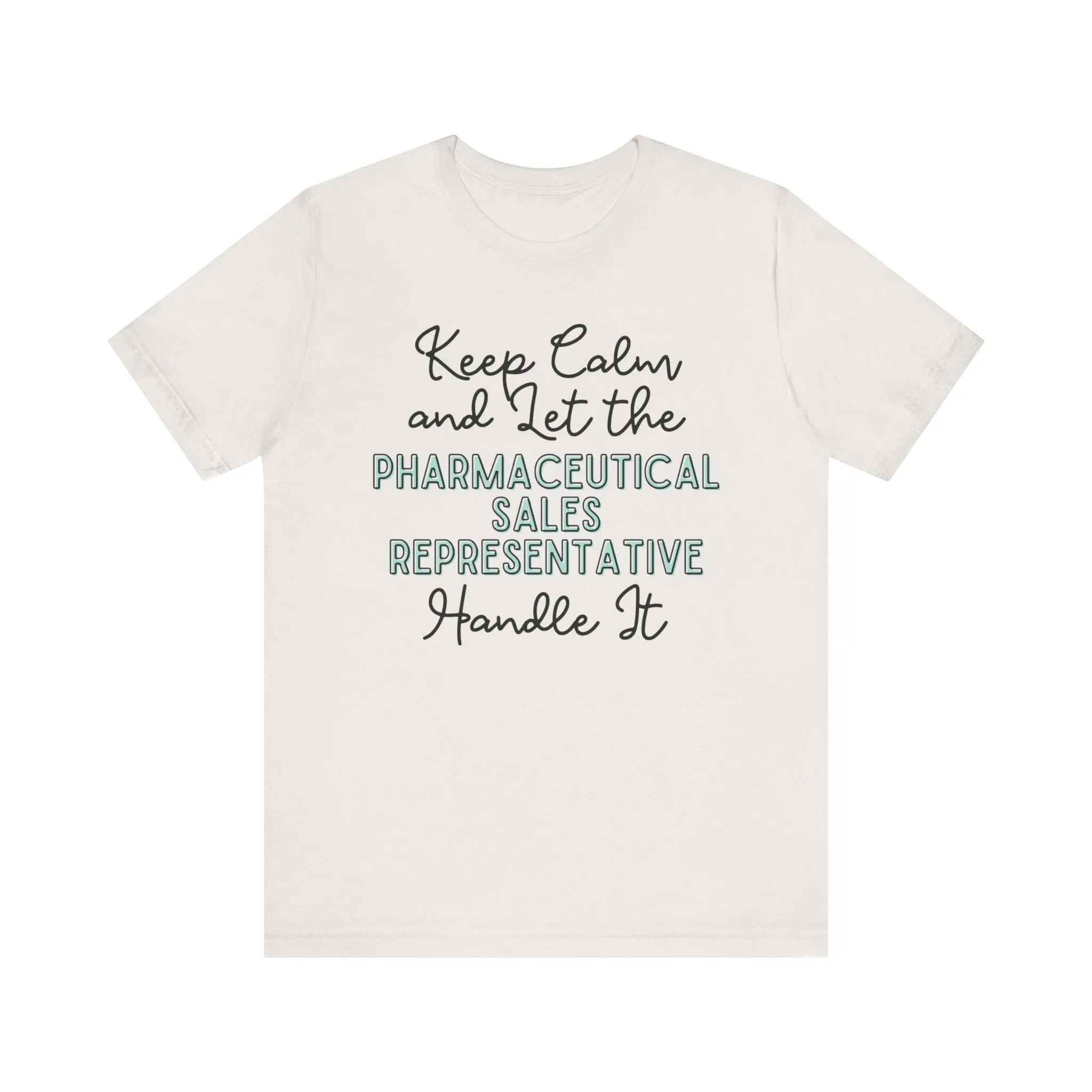 Keep Calm and let the Pharmaceutical Sales Representative handle It - Jersey Short Sleeve Tee