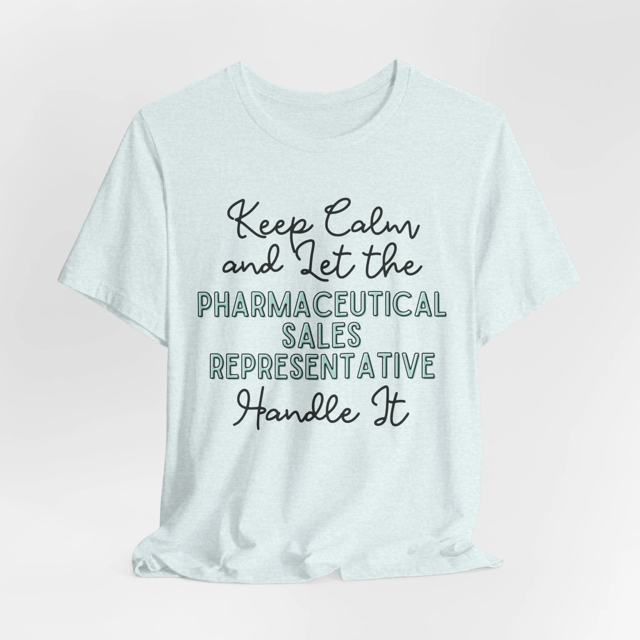 Keep Calm and let the Pharmaceutical Sales Representative handle It - Jersey Short Sleeve Tee