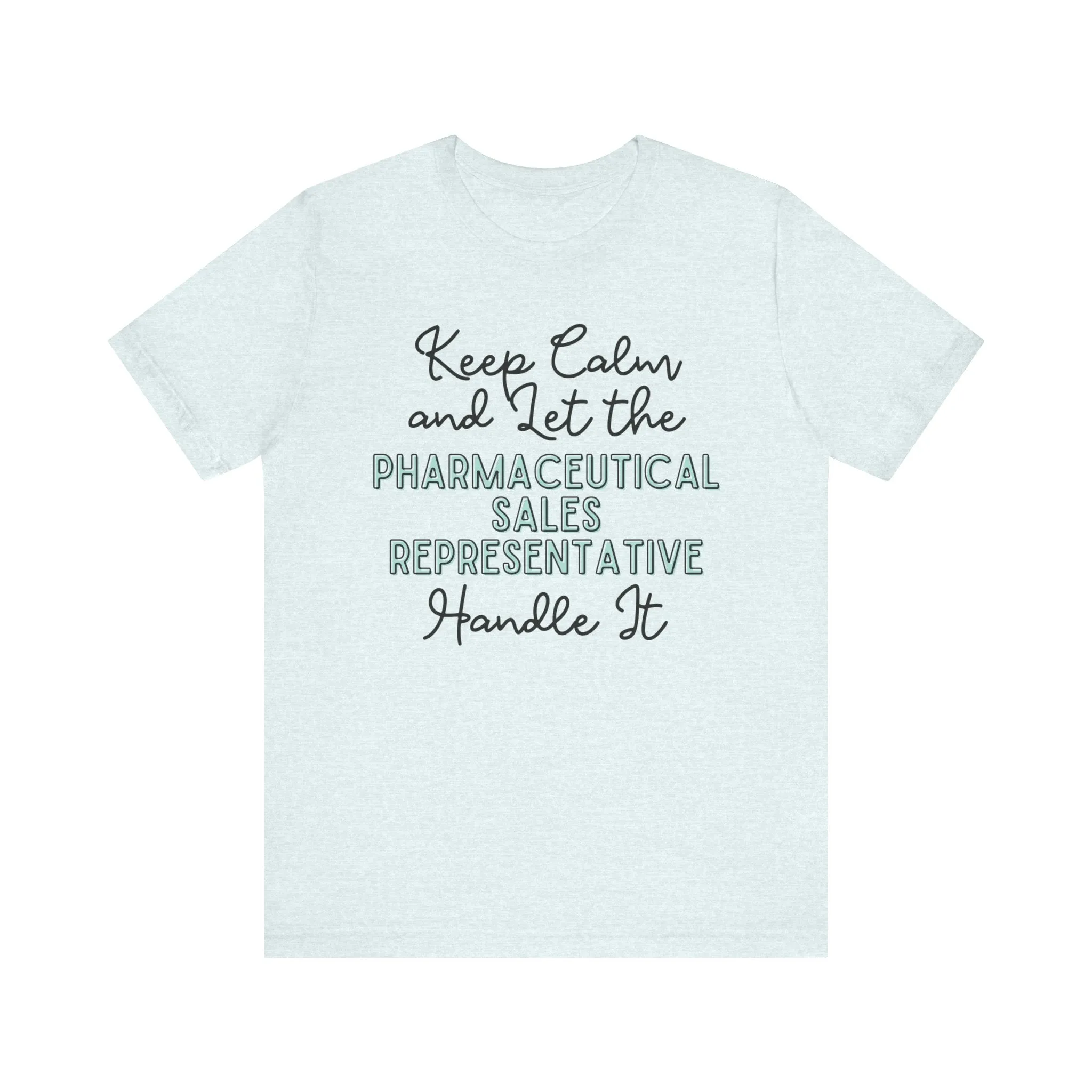 Keep Calm and let the Pharmaceutical Sales Representative handle It - Jersey Short Sleeve Tee