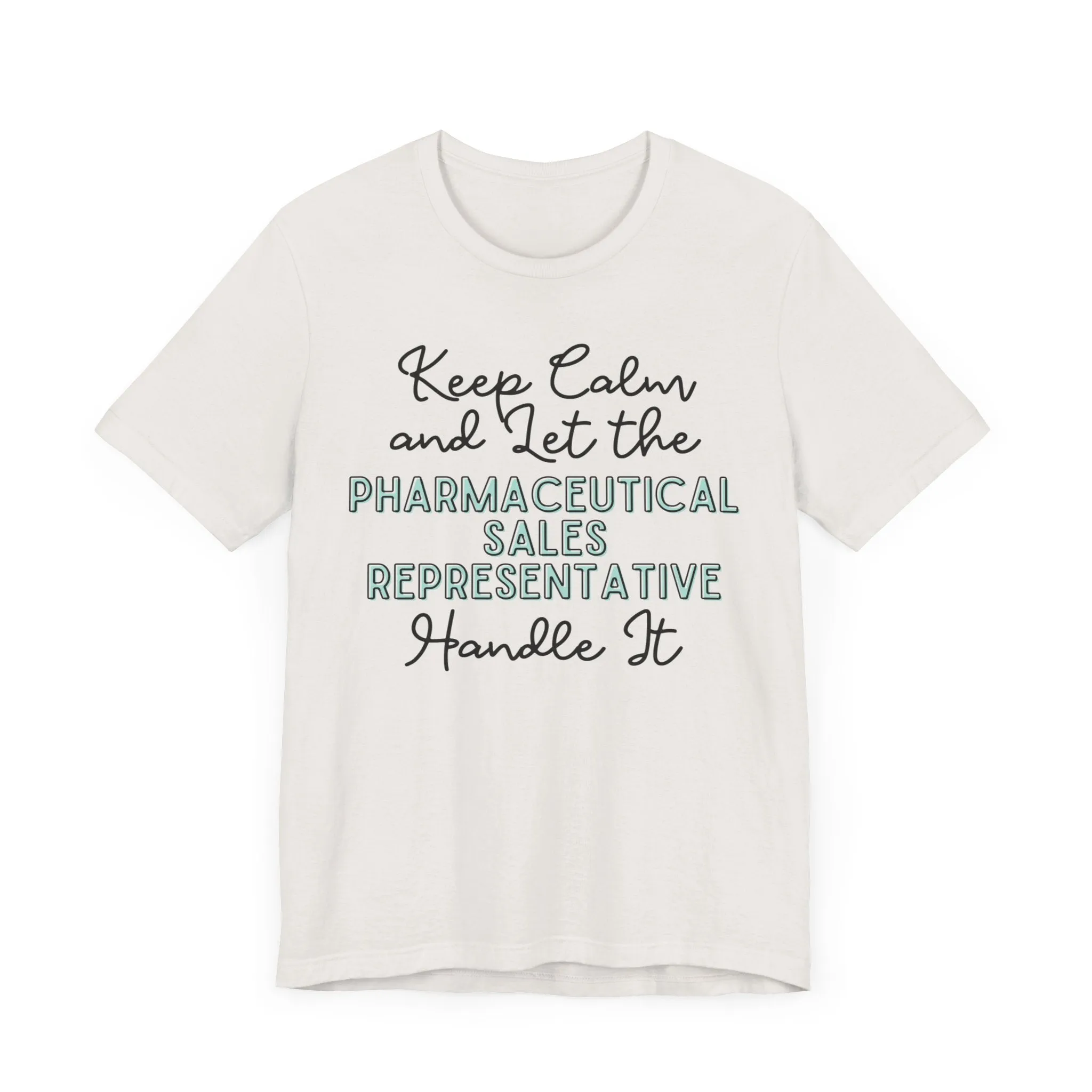 Keep Calm and let the Pharmaceutical Sales Representative handle It - Jersey Short Sleeve Tee