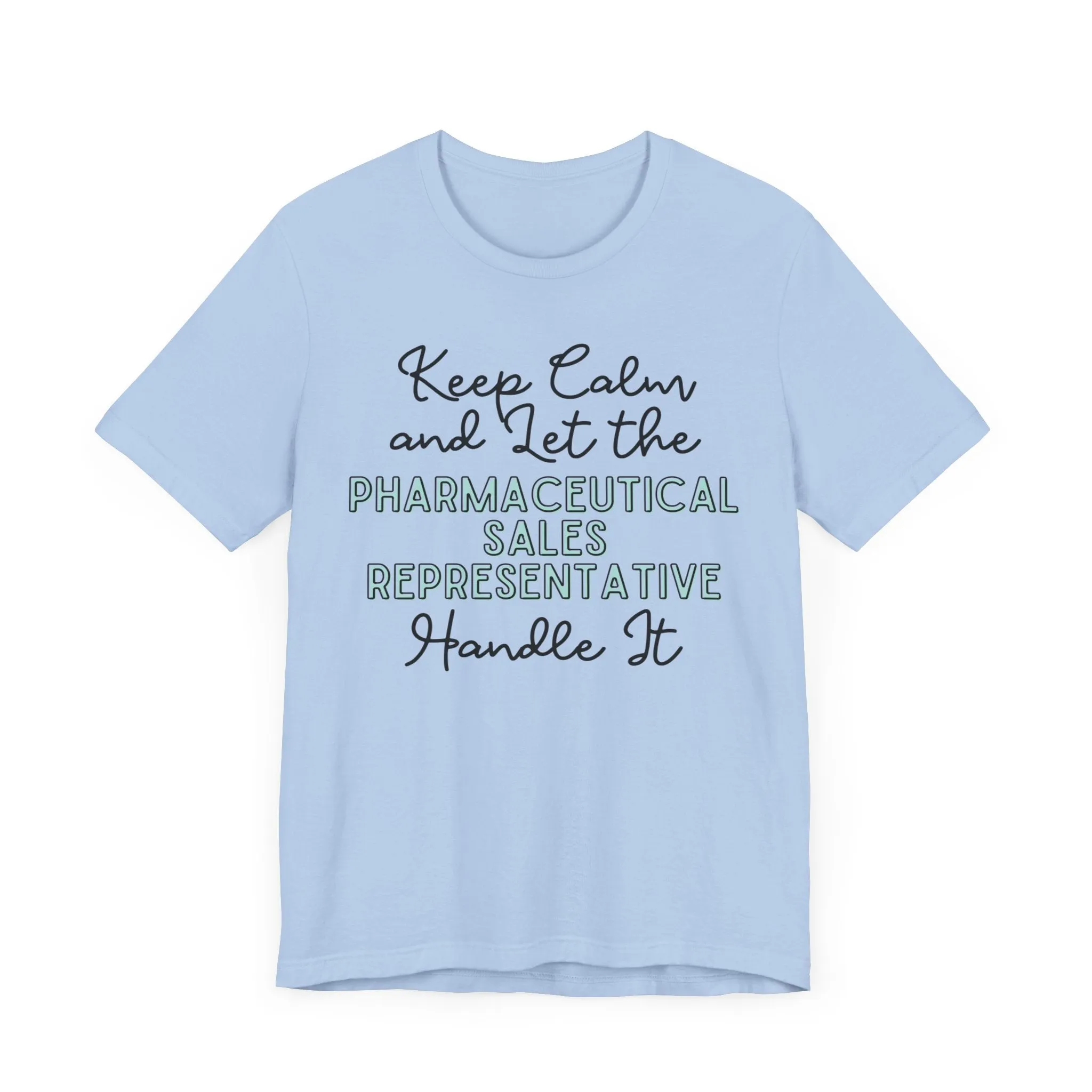 Keep Calm and let the Pharmaceutical Sales Representative handle It - Jersey Short Sleeve Tee