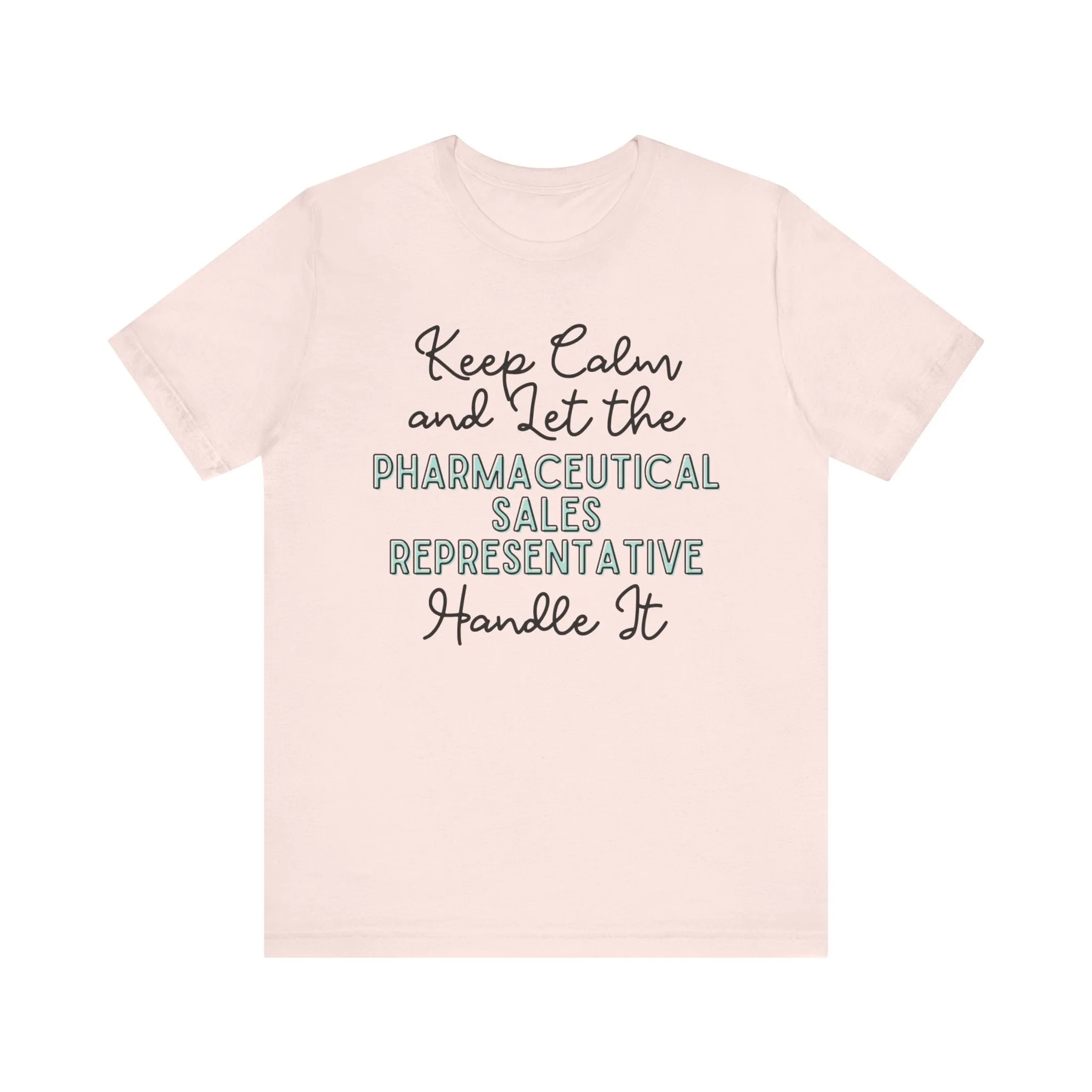 Keep Calm and let the Pharmaceutical Sales Representative handle It - Jersey Short Sleeve Tee