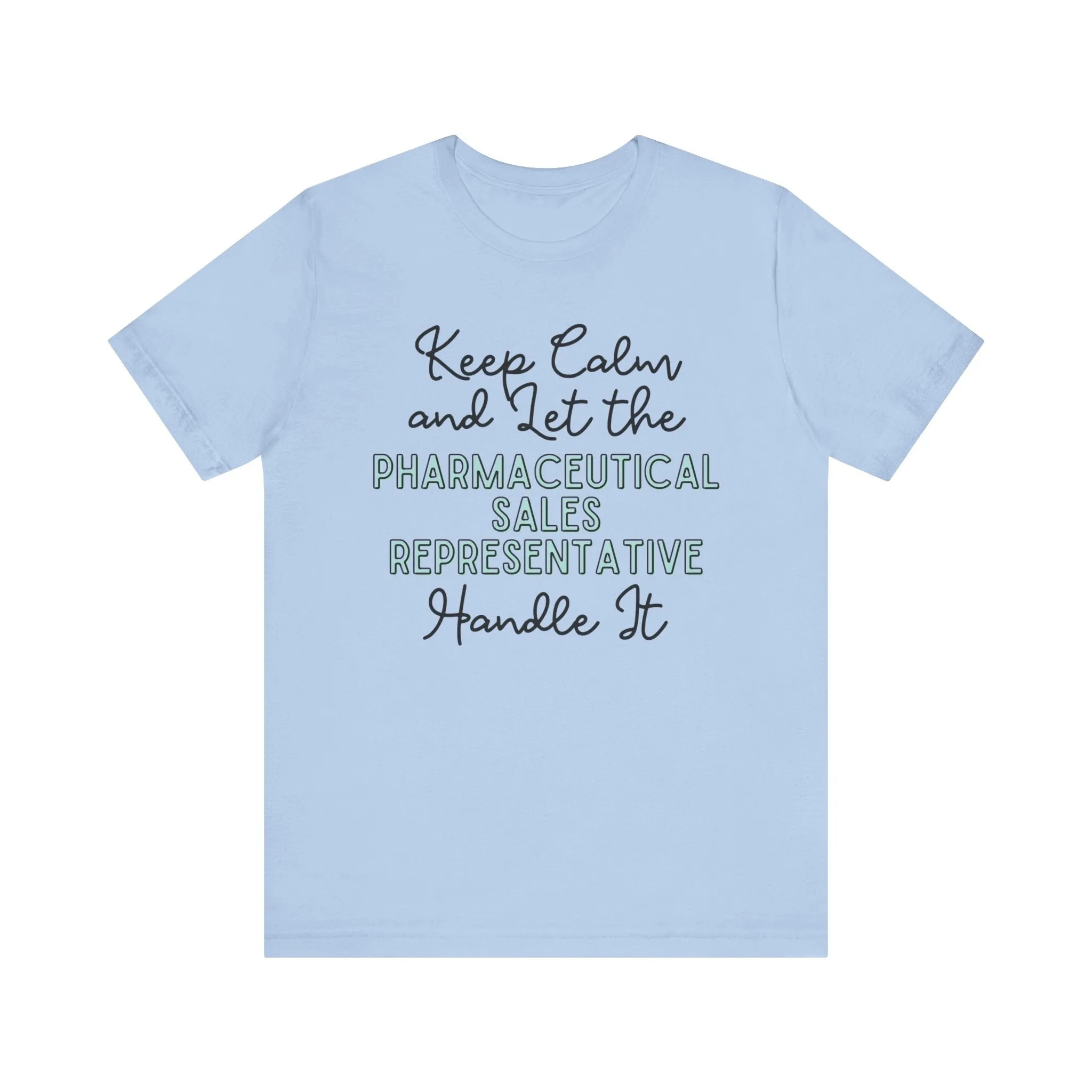 Keep Calm and let the Pharmaceutical Sales Representative handle It - Jersey Short Sleeve Tee