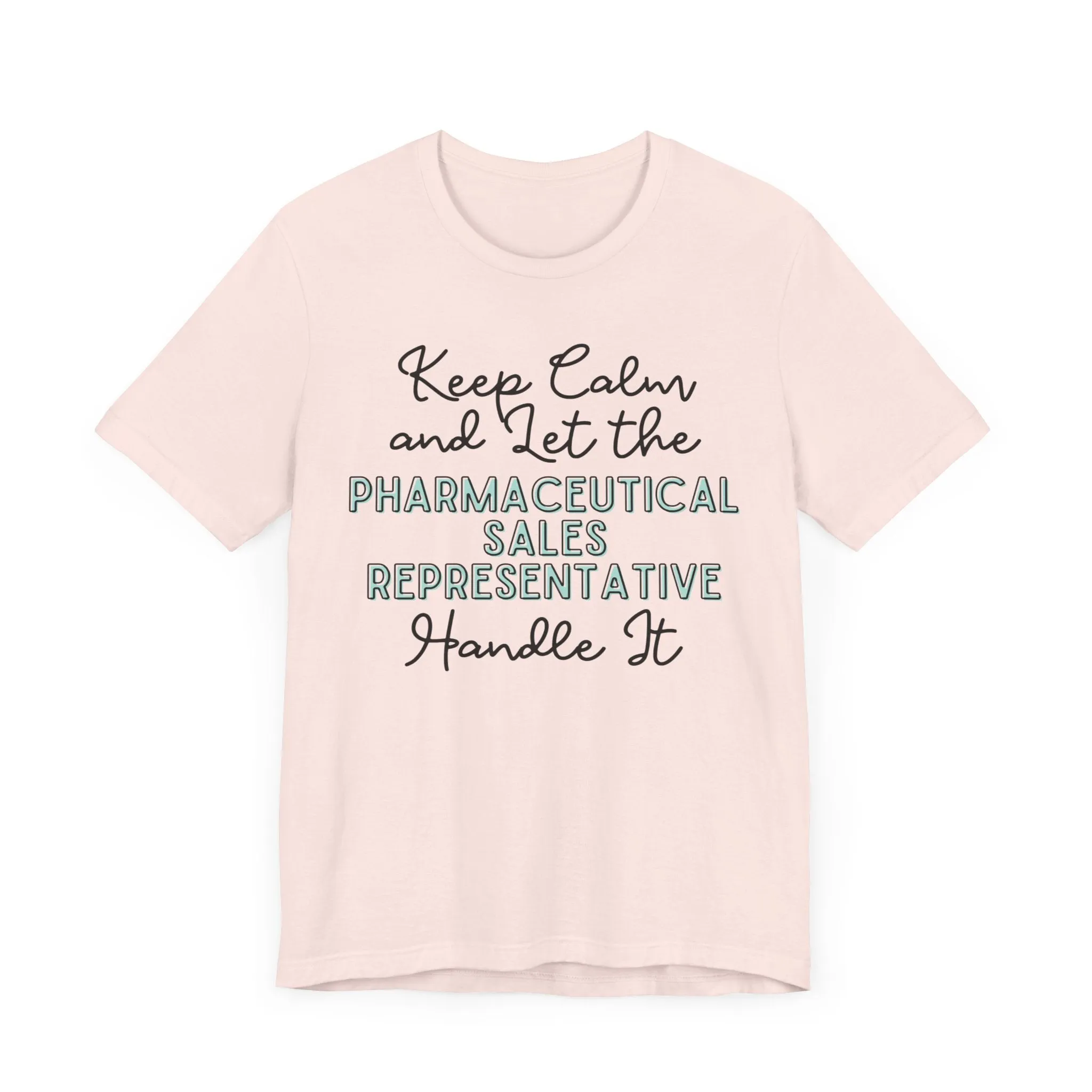 Keep Calm and let the Pharmaceutical Sales Representative handle It - Jersey Short Sleeve Tee