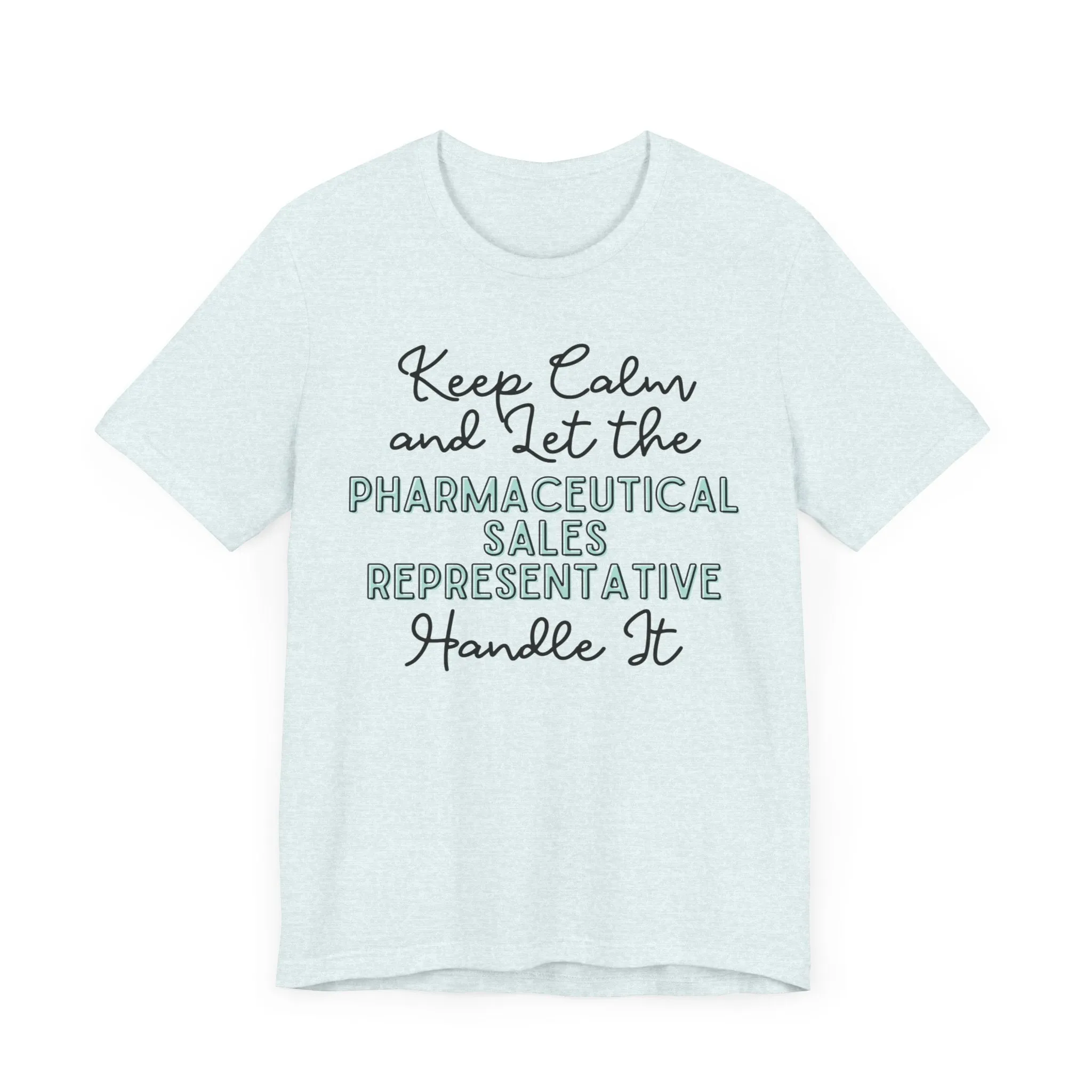 Keep Calm and let the Pharmaceutical Sales Representative handle It - Jersey Short Sleeve Tee